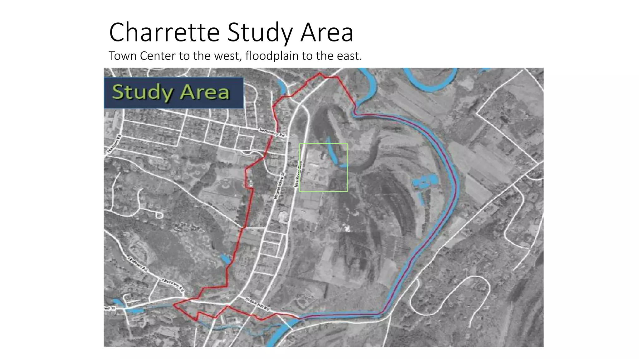 Charrette Study Area
Town Center to the west, floodplain to the east.
 