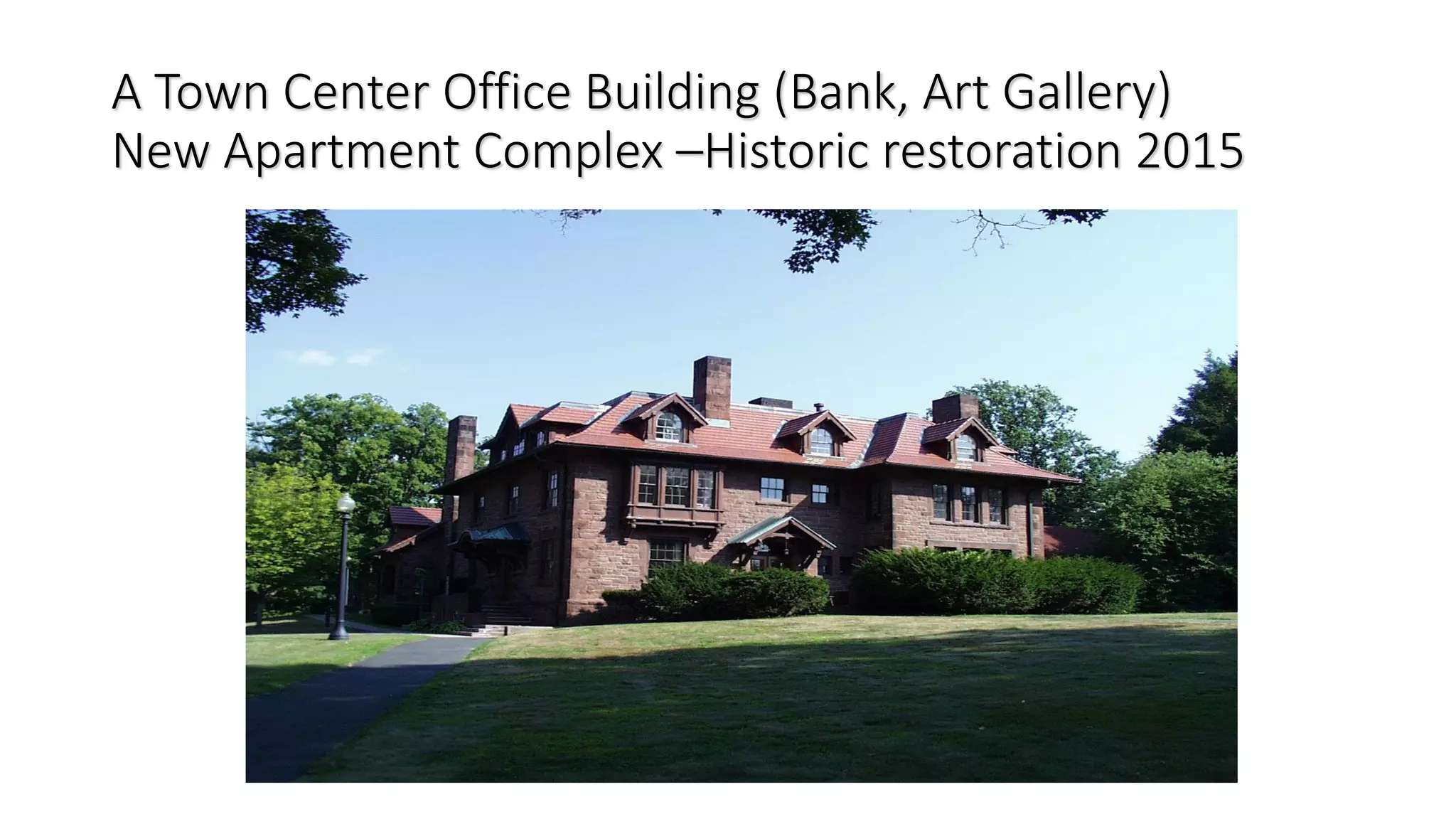 A Town Center Office Building (Bank, Art Gallery)
New Apartment Complex –Historic restoration 2015
 