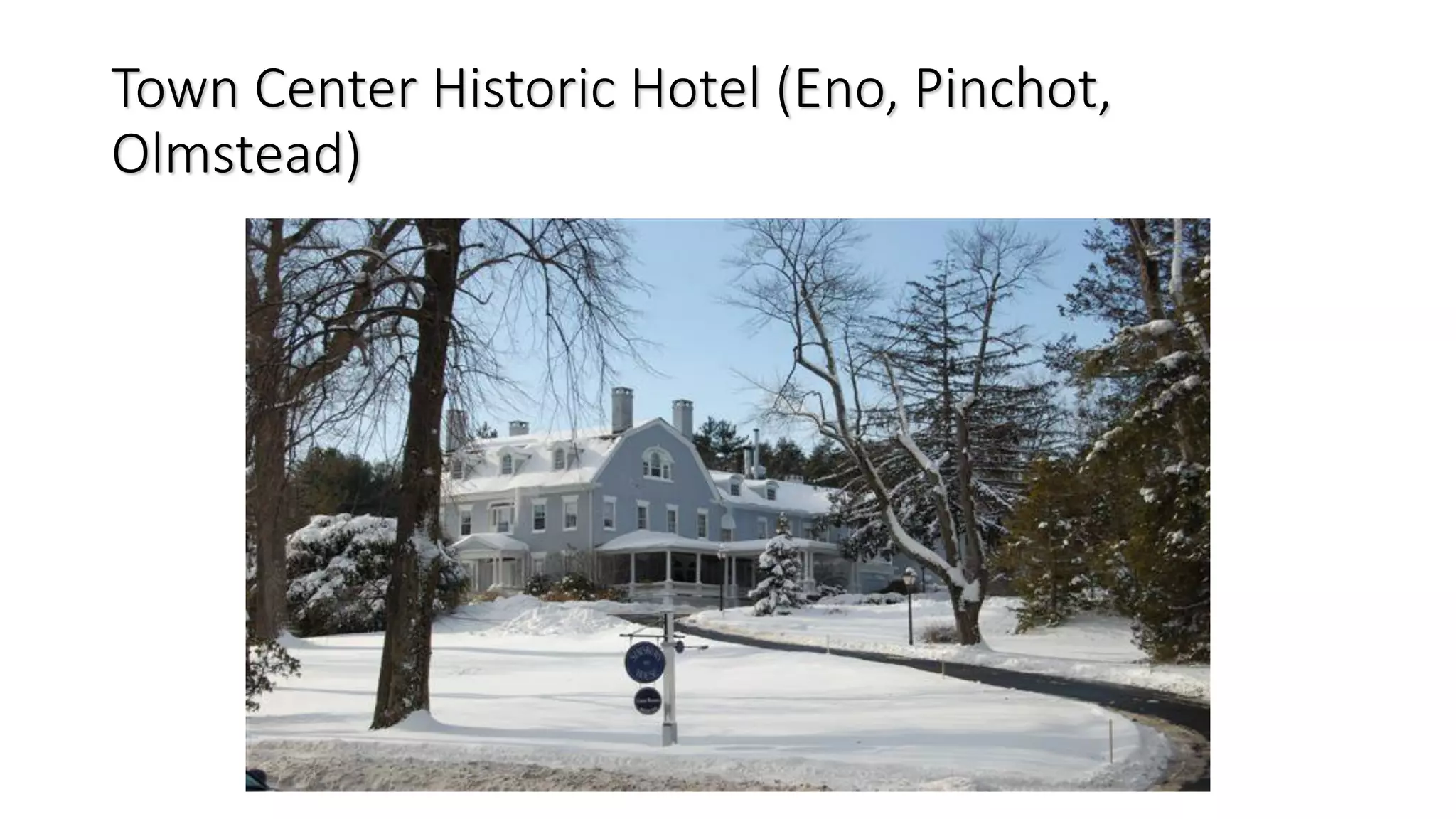 Town Center Historic Hotel (Eno, Pinchot,
Olmstead)
 