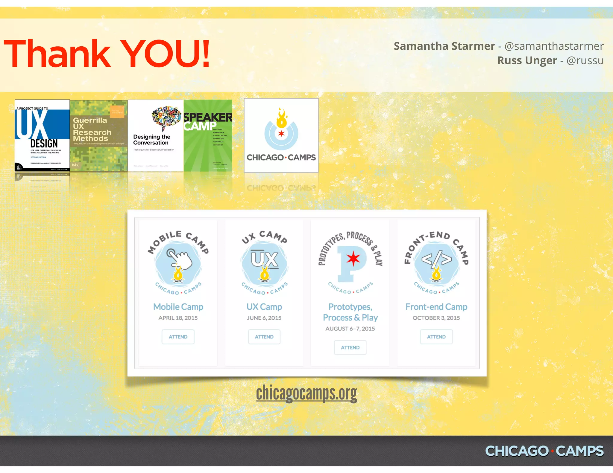 Thank YOU! Samantha Starmer - @samanthastarmer
Russ Unger - @russu
chicagocamps.org
 