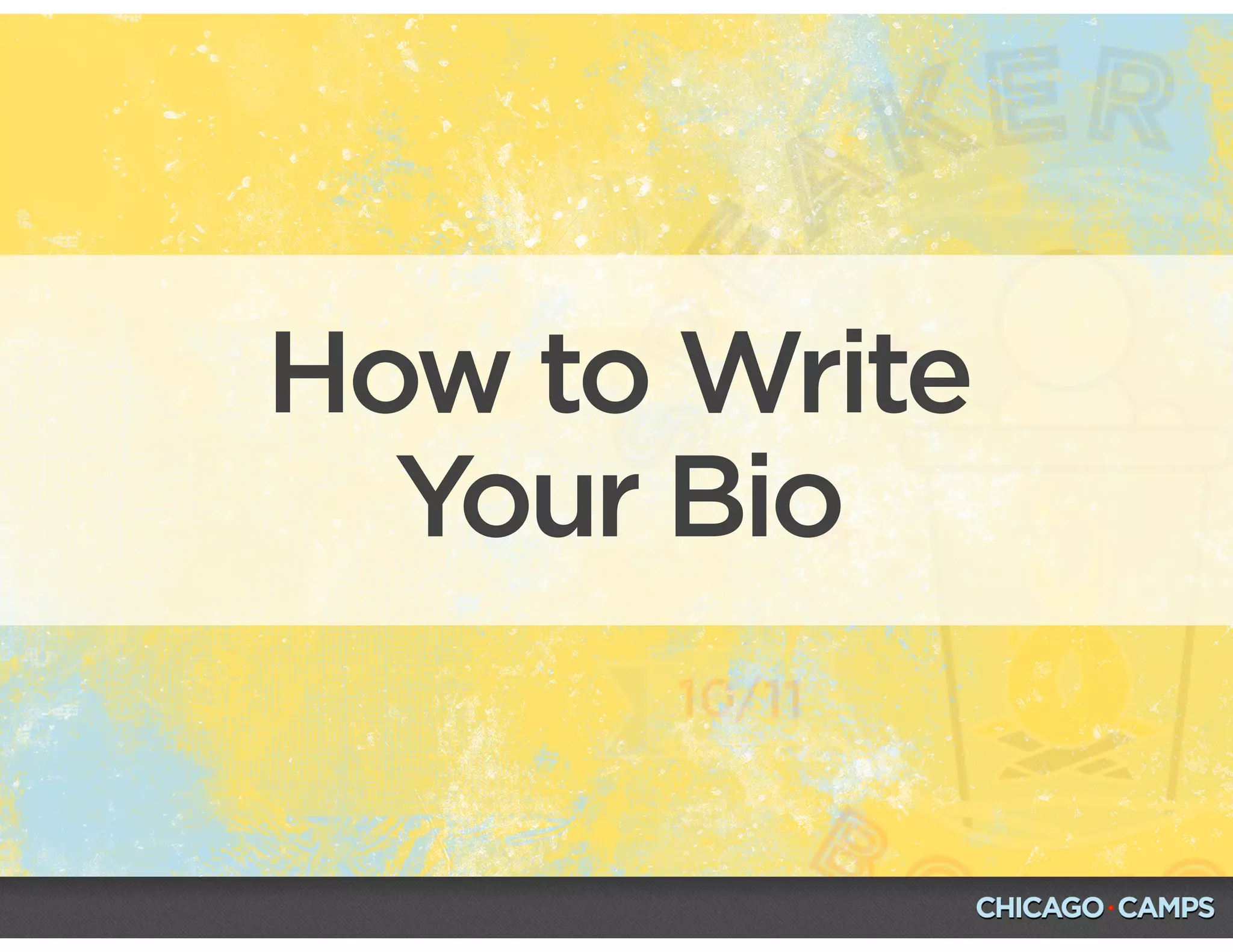 How to Write
Your Bio
 
