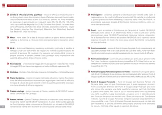 0706
F M G R O U P S w i t z e r l a n d F M G R O U P S w i t z e r l a n dP IAN O M A R K ETIN G P IAN O M A R K ETIN G
Livello di efficacia (Livello, qualifica) – misura di efficacia del Distributore in
un determinato mese, determinata in base al fatturato espresso in punti realiz-
zato dal Distributore stesso e dalla Sua Struttura, definita nel Piano marketing
ed espressa o in percentuale con i seguenti valori 0%, 3%, 6%, 9%, 12%, 15%,
18%, o in qualifiche Magnolia Oro (21%), Orchidea Perla (Perla), Orchidea Ama-
ranto (Amaranto), Orchidea Oro (Oro), Orchidea Diamante (Diamante), Jasper
Star (Jasper), Amethyst Star (Amethyst), Malachite Star (Malachite), Nephrite
Star (Nephrite), Onyx Star (Onyx).
Mese – mese solare. Se la data di chiusura cade in un giorno festivo compresi il
sabato e la domenica, la chiusura viene anticipata al giorno lavorativo prece-
dente.
MLM – Multi-Level Marketing, marketing multilivello. Una forma di vendita al
dettaglio al di fuori dell’ambito dei negozi che richiede la presentazione dei
prodotti di persona. Gli Incaricati che operano nel sistema MLM creano le
proprie strutture di vendita, mentre i loro guadagni sono proporzionali alla
quantità, alla qualità e al tipo di lavoro svolto.
Nuove Linee – Linee create da maggio 2013 in poi oppure le Linee che entro il mese
di maggio 2013 non hanno mai raggiunto un livello di efficacia superiore al 9%.
Orchidea – Orchidea Perla, Orchidea Amaranto, Orchidea Oro o Orchidea Diamante.
Piano Marketing – insieme di regole indirizzate ai Business Partner. Esso deter-
mina fra l’altro le condizioni necessarie per raggiungere i vari livelli di efficacia,
le regole di calcolo dei punti nonché i criteri di quantificazione delle provvigio-
ni in base al livello di efficacia raggiunto.
Prezzo catalogo – prezzo riservato al Cliente, stabilito da FM GROUP Switzer-
land e comunicato nel Catalogo.
Prezzo Partner – prezzo Catalogo diminuito di eventuali sconti riservati agli
Incaricati e stabiliti da FM GROUP Switzerland . Il valore dello sconto applicato
sui Prezzi catalogo viene comunicato ai Distributori sul sito web di FM GROUP
Switzerland e tramite altri strumenti di comunicazione utilizzati dalle stesse.
Provvigione – compenso spettante al Distributore per l’attività svolta e per il
raggiungimento dei Livelli di efficacia (a partire dal 3%) calcolati in conformità
a quanto previsto dal Piano Marketing. A seconda della Filiale FM GROUP, la
provvigione può essere erogata al Distributore tramite accredito su conto cor-
rente bancario/postale.
Punti – punti accreditati al Distributore per l’acquisto di Prodotti FM GROUP
effettuato dallo stesso in un determinato mese. I Punti si azzerano il primo
giorno di ogni mese. FM GROUP Switzerland è tenuta a mettere a disposizio-
ne ai Business Parnter l’elenco dei prodotti FM GROUP con il rispettivo valore
espresso in punti, in modo che esso possa essere facilmente consultabile
all’atto dell’ordine.
Punti accumulati – somma di Punti di Gruppo Personale, Punti convenzionali e, nel
caso delle Orchidee Perle e dei Livelli previsti dal Club delle Stelle, anche Punti liberi.
I punti accumulati vengono calcolati separatamente per ciascun Livello di efficacia.
Punti convenzionali – punti virtuali accreditati per gli Incaricati presenti nelle
Tue Linee che hanno raggiunto almeno la qualifica di Orchidea Perla o per un
determinato numero di Linee, dove sono presenti Incaricati che vantano almeno
la qualifica del 21%.
Punti di Gruppo (Fatturato espresso in Punti) – insieme di tutti i punti perso-
nali di tutti i Distributori di una struttura e dei punti personali dello Sponsor. I Punti di
Gruppo qualificano il Distributore ad un determinato livello di efficacia (dal 3% al 21%).
Punti di Gruppo Personale – Punti di Gruppo del Business Partner che
fa parte della Linea di quel Distributore per il quale vengono calcolati i
Punti accumulati diminuiti dei Punti di Gruppo degli Incaricati più vicini
allo stesso che vantano una delle qualifiche previste dal Club Orchidea
o quello delle Stelle. Nel caso in cui in nessuna delle linee sia presente
una delle qualifiche sopra menzionate, vengono presi in considerazione
per il calcolo dei punti accumulati tutti i Punti di Gruppo del Distributore
indicato. I punti di Gruppo Personale vengono calcolati separatamente in
ciascuna delle Linee. I Punti di Gruppo Personale possono essere calcolati solo
per l’Orchidea o la Star che, all’interno della propria Struttura non è preceduta
da nessuna Orchidea o Star uguale o superiore alla stessa.
 