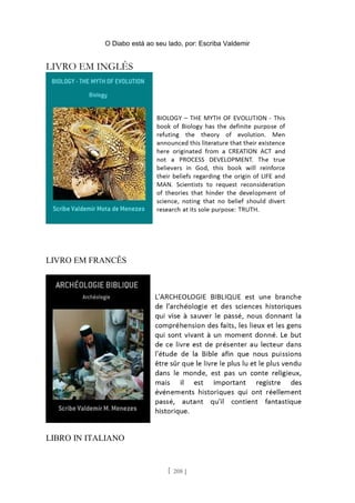 O Diabo está ao seu lado, por: Escriba Valdemir
LIVRO EM INGLÊS
LIVRO EM FRANCÊS
LIBRO IN ITALIANO
[ 208 ]
 