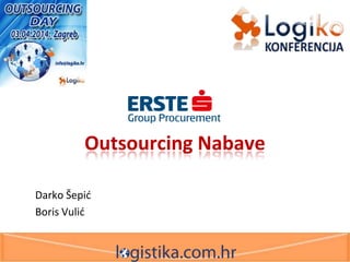 Outsourcing Nabave
Darko Šepid
Boris Vulid
 