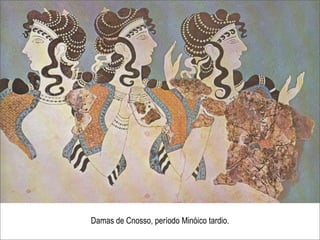 Damas de Cnosso, período Minóico tardio.
 