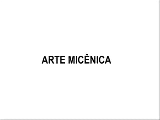 ARTE MICÊNICA
 