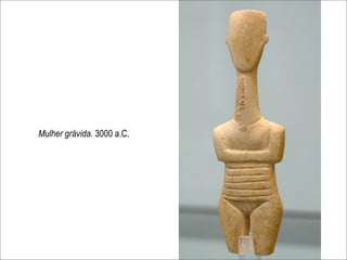 Mulher grávida. 3000 a.C.
 
