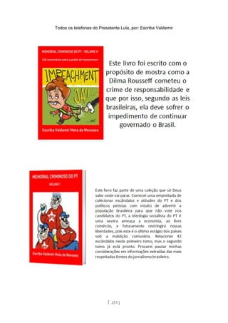 Todos os telefones do Presidente Lula, por: Escriba Valdemir
[ 253 ]
 