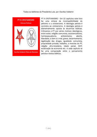 Todos os telefones do Presidente Lula, por: Escriba Valdemir
[ 254 ]
 