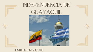 independencia de
guayaquil


EMILIA CALVACHE
 
