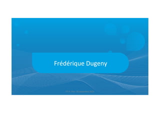 Frédérique	
  Dugeny	
  
ET	
  9	
  -­‐	
  Pau-­‐	
  26	
  septembre	
  2013	
  
 