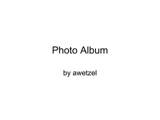 Photo Album by awetzel 
