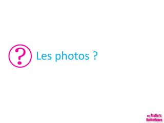 Les photos ?
 