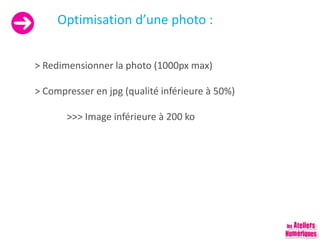 Optimisation d’une photo :
> Redimensionner la photo (1000px max)
> Compresser en jpg (qualité inférieure à 50%)
>>> Image inférieure à 200 ko
 