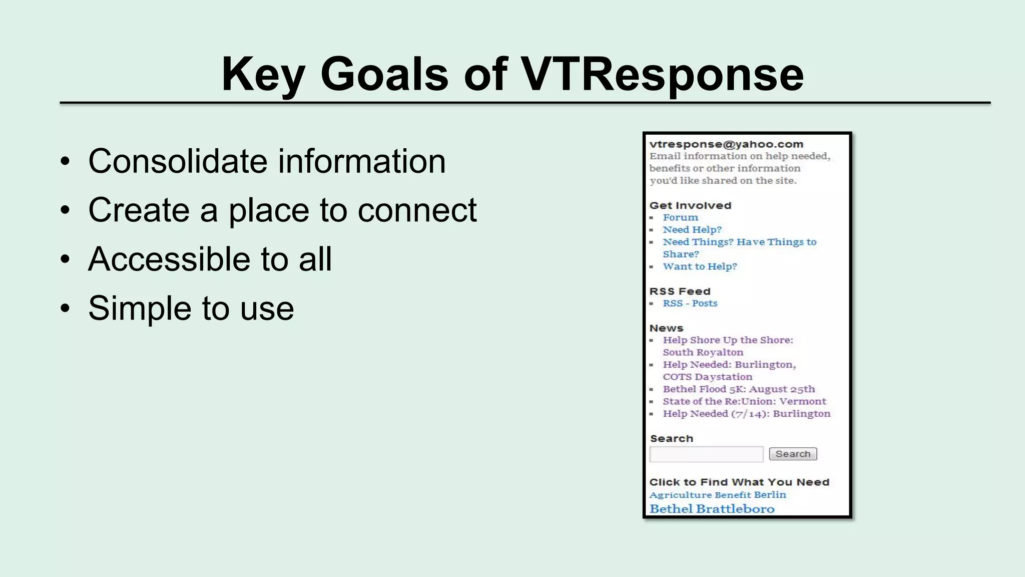 Key Goals of VTResponse 
• Consolidate information 
• Create a place to connect 
• Accessible to all 
• Simple to use 
 