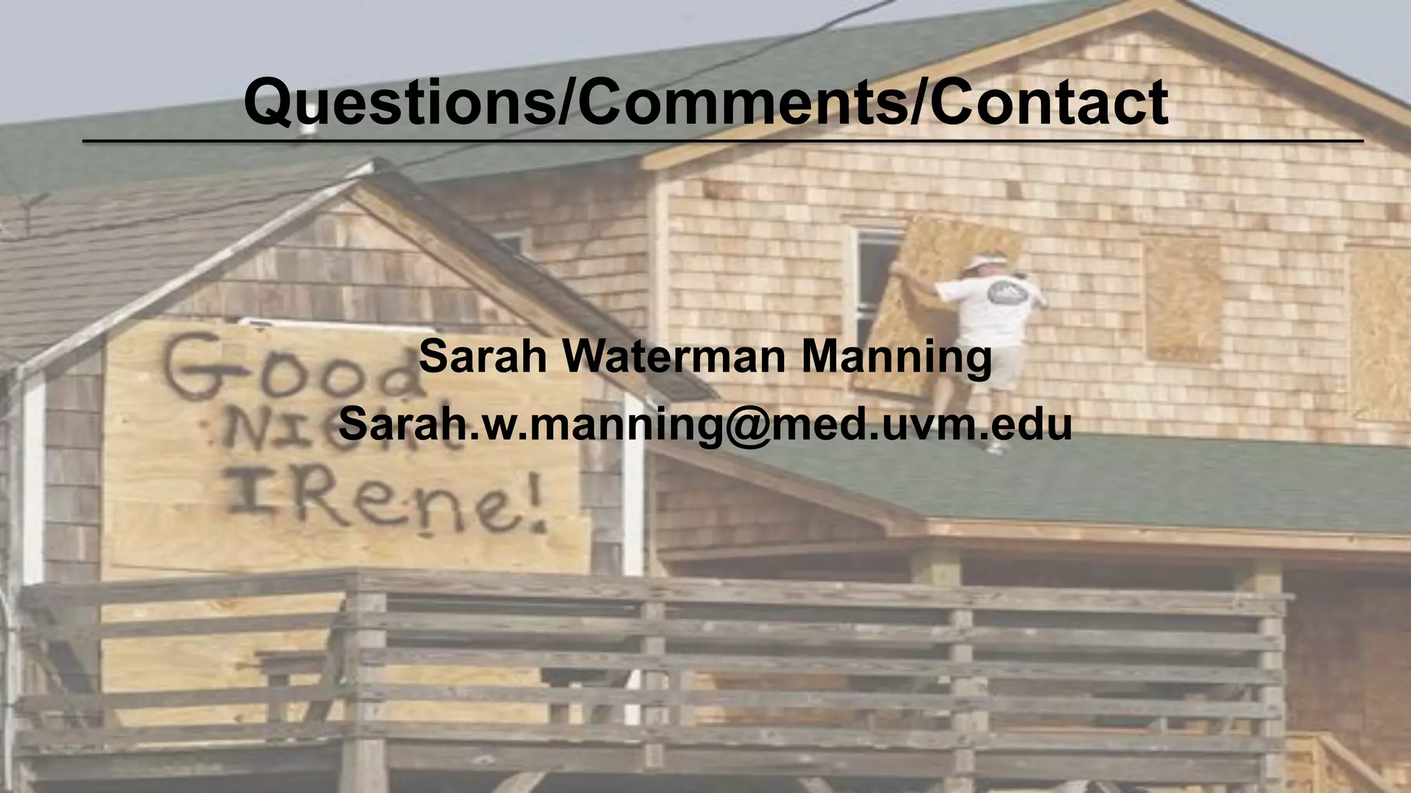 Questions/Comments/Contact 
Sarah Waterman Manning 
Sarah.w.manning@med.uvm.edu 
 