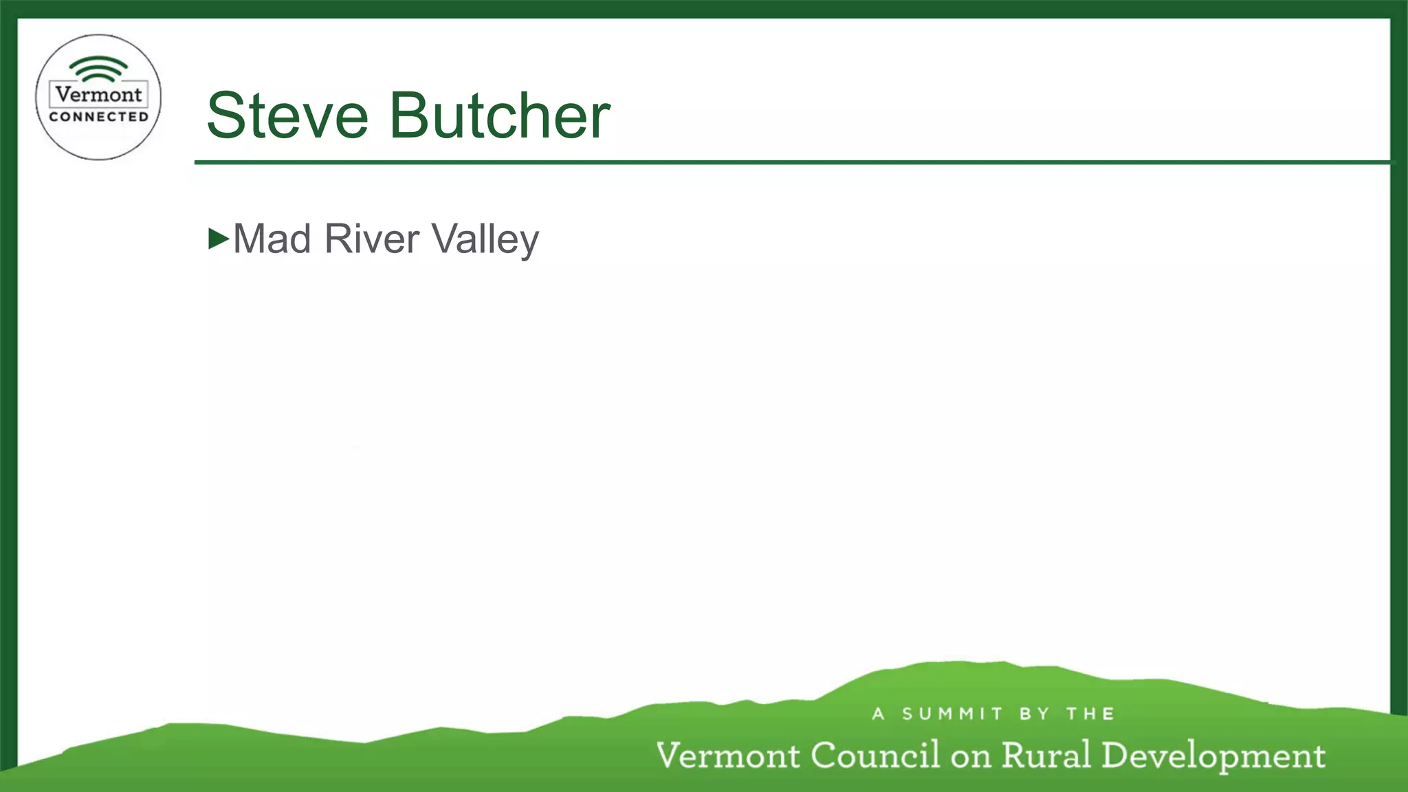 Steve Butcher 
! Mad River Valley 
 