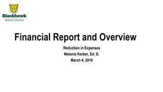 Financial Report and Overview
Reduction in Expenses
Melanie Kerber, Ed. D.
March 4, 2016
 