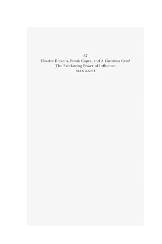 37
Charles Dickens, Frank Capra, and A Christmas Carol:
The Everlasting Power of Influence
max kath
 