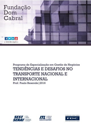 Programa de Especialização em Gestão de Negócios
TENDÊNCIAS E DESAFIOS NO
TRANSPORTE NACIONAL E
INTERNACIONAL
Prof. Paulo Resende|2016
 