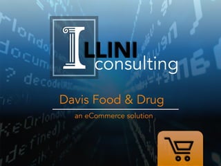 Davis Food & Drug
an eCommerce solution
LLINI
consulting
 