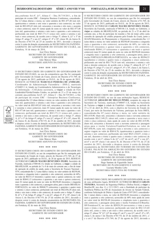 21DIÁRIOOFICIALDOESTADO SÉRIE3 ANOVIII Nº101 FORTALEZA,01DEJUNHODE2016
ano,conforme Art.4º, §1º, Alínea C - Dec.30.719/2011, a fim de
participar do evento EBC - Enterprise Business Conference, concedendo-
lhe 2,5 (duas diárias e meia), no valor unitário de R$1.477,46 (um mil,
quatrocentos e setenta e sete reias e quarenta e seis centavos), no valor
total de R$3.693,65 (três mil, seiscentos e noventa e três reais e sessenta
e cinco centavos), mais 01 (uma) ajuda de custo no valor de R$1.477,46
(um mil, quatrocentos e setenta e sete reais e quarenta e seis centavos),
perfazendo um total de R$5.171,11 (cinco mil, cento e setenta e um
reais e onze centavos), de acordo com o Artigo 3º, alínea A, §1º e 3º do
Artigo 4º; artigo 5º e seu §1º, artigos 6º, 8º e 10º, classe III, do Anexo II,
do Decreto nº30.719, de 25 de outubro de 2011, devendo a despesa
correr à conta da dotação orçamentária da SECRETARIA DA FAZENDA.
GABINETE DO GOVERNADOR DO ESTADO DO CEARÁ, em
Fortaleza, 16 de março de 2016.
José Élcio Batista
SECRETÁRIO DE ESTADO CHEFE DO
GABINETE DO GOVERNADOR
João Marcos Maia
SECRETÁRIO ADJUNTO DA FAZENDA
*** *** ***
O SECRETÁRIO CHEFE DO GABINETE DO GOVERNADOR DO
ESTADO DO CEARÁ, no uso da competência que lhe foi outorgada
pelo Governador do Estado do Ceará, através do Decreto nº31.769, de
27 de agosto de 2015, publicado no D.O.E., de 28 de agosto de 2015,
RESOLVE AUTORIZAR MARCELO PEREIRA DE ANDRADE,
Coordenador de Administração Fazendária - DNS-2, matrícula
nº104051.1.4, lotado na Coordenadoria Administrativa e de Tecnologia
da Informação - CAT,desta secretaria, a viajar a cidade de Fort
Lauderdale/Flórida/Estados Unidos, no período de 21 a 25 de março do
corrente ano,conforme Art.4º, §1º, Alínea C - Dec.30.719/2011, a fim
de participar do evento EBC - Enterprise Business Conference,
concedendo-lhe 2,5 (duas diárias e meia), no valor unitário de R$1.477,46
(um mil, quatrocentos e setenta e sete reias e quarenta e seis centavos),
no valor total de R$3.693,65 (três mil, seiscentos e noventa e três reais
e sessenta e cinco centavos), mais 01 (uma) ajuda de custo no valor de
R$1.477,46 (um mil, quatrocentos e setenta e sete reais e quarenta e seis
centavos), perfazendo um total de R$5.171,11 (cinco mil, cento e
setenta e um reais e onze centavos), de acordo com o Artigo 3º, alínea
A, §1º e 3º do Artigo 4º; artigo 5º e seu §1º, artigos 6º, 8º e 10º, classe III,
do Anexo II, do Decreto nº30.719, de 25 de outubro de 2011, devendo
a despesa correr à conta da dotação orçamentária da SECRETARIA DA
FAZENDA. GABINETE DO GOVERNADOR DO ESTADO DO CEARÁ,
em Fortaleza, 16 de março de 2016.
José Élcio Batista
SECRETÁRIO DE ESTADO CHEFE DO
GABINETE DO GOVERNADOR
João Marcos Maia
SECRETÁRIO ADJUNTO DA FAZENDA
*** *** ***
O SECRETÁRIO CHEFE DO GABINETE DO GOVERNADOR DO
ESTADO DO CEARÁ, no uso da competência que lhe foi outorgada pelo
Governador do Estado do Ceará, através do Decreto nº31.769, de 27 de
agosto de 2015, publicado no D.O.E., de 28 de agosto de 2015, RESOLVE
AUTORIZAR CARLOS MAURO BENEVIDES FILHO, Secretário da
Fazenda, matrícula nº300146.1.8, lotado no Gabinete, a viajar a cidade de
BRASÍLIA/DF, no período de 3 a 4 de maio do corrente ano, a fim de tratar
de operação de crédito da saúde, junto a Secretaria do Tesouro Nacional -
STN, concedendo-lhe 1,5 (uma diária e meia), no valor unitário de R$350,48,
(trezentos e cinquenta reais e quarenta e oito centavos), acrescidos de 60%,
no valor de R$315,15 (trezentos e quinze reais e quinze centavos), no valor
total de R$841,15 (oitocentos e quarenta e um reais e quinze centavos),
mais 01 (uma) ajuda de custo no valor de R$350,48 (trezentos e cinquenta
reais e quarenta e oito centavos), e passagem aérea, para o trecho BRASÍLIA/
FORTALEZA, no valor de R$844,75 (oitocentos e quarenta e quatro reais
e setenta e cinco centavos), perfazendo um total de R$2.036,38 (dois mil,
trinta e seis reais e trinta e oito centavos), de acordo com o Artigo 3º, alínea
B, §1º e 3º do Artigo 4º; artigo 5º e seu §1º, artigos 6º, 8º e 10º, classe I, do
Anexo I, do Decreto nº30.719, de 25 de outubro de 2011, devendo a
despesa correr à conta da dotação orçamentária da SECRETARIA DA
FAZENDA. GABINETE DO GOVERNADOR DO ESTADO DO CEARÁ,
em Fortaleza, 02 de maio de 2016.
José Élcio Batista
SECRETÁRIO DE ESTADO CHEFE DO
GABINETE DO GOVERNADOR
*** *** ***
O SECRETÁRIO CHEFE DO GABINETE DO GOVERNADOR DO
ESTADO DO CEARÁ, no uso da competência que lhe foi outorgada
pelo Governador do Estado do Ceará, através do Decreto nº31.769, de
27 de agosto de 2015, publicado no D.O.E., de 28 de agosto de 2015,
RESOLVE AUTORIZAR CARLOS MAURO BENEVIDES FILHO,
Secretário da Fazenda, matrícula nº300146.1.8, lotado no Gabinete, a
viajar as cidades de BRASÍLIA/DF, no período de 21 a 22 de abril do
corrente ano, a fim de participar de reunião a fim de tratar sobre carta
consulta de operação de crédito proposta pelo Estado do Ceará, junto a
SEAIN/Ministério de Planejamento e Orçamento, concedendo-lhe 1,5
(uma diária e meia), no valor unitário de R$350,48 (trezentos e cinquenta
reais e quarenta e oito centavos), acrescidos de 60%, no valor de
R$315,43 (trezentos e quinze reais e quarenta e três centavos),
totalizando R$841,15 (oitocentos e quarenta e um reais e quinze
centavos)) mais 01 (uma) ajuda de custo no valor de R$350,48 (trezentos
e cinqenta reais e quarenta e oito centavos), e passagem aérea, para o
trecho FORTALEZA/BRASÍLIA/FORTALEZA, no valor de R$584,55
(quinhentos e oitenta e quatro reais e cinquenta e cinco centavos),
perfazendo um total de R$1.776,18 (um mil, setecentos e setenta e seis
reais e dezoito centavos), de acordo com o Artigo 3º, alínea B, §1º e 3º
do Artigo 4º; artigo 5º e seu §1º, artigos 6º, 8º e 10º, classe I, do Anexo I,
do Decreto nº30.719, de 25 de outubro de 2011, devendo a despesa
correr à conta da dotação orçamentária da SECRETARIA DA FAZENDA.
GABINETE DO GOVERNADOR DO ESTADO DO CEARÁ, em
Fortaleza, 20 de abril de 2016.
José Élcio Batista
SECRETÁRIO DE ESTADO CHEFE DO
GABINETE DO GOVERNADOR
*** *** ***
O SECRETÁRIO CHEFE DO GABINETE DO GOVERNADOR DO
ESTADO DO CEARÁ, no uso de suas atribuições legais, RESOLVE
AUTORIZAR ARIALDO DE MELLO PINHO, ocupante do cargo de
Secretário do Turismo, matrícula nº300047.1-X, lotado na Secretaria
do Turismo a viajar à cidade de Frankfurt - Alemanha, no período de
15 a 22 de abril de 2016, com o objetivo do Governo do Estado do
Ceará, por meio da Secretaria do Turismo, participar da Feira IMEX,
concedendo-lhe 07 (sete) diárias e meia, no valor unitário de
R$1.619,90, (hum mil, seiscentos e dezenove reais e noventa centavos)
totalizando R$12.149,25, (doze mil, cento e quarenta e nove reais e
vinte e cinco centavos), mais ajuda de custo no valor de R$1.619,90,
(hum mil, seiscentos e dezenove reais e noventa centavos) e passagem
aérea para o trecho Fortaleza/Frankfurt/Fortaleza no valor de
R$7.050,96, (sete mil, cinqüenta reais e noventa e seis centavos) e
seguro viagem no valor de R$414,76, (quatrocentos e quatorze reais e
setenta e seis centavos), perfazendo um total R$21.234,87, (vinte e
um mil, duzentos e trinta e quatro reais e oitenta e sete centavos) de
acordo com o art.1º; alínea b do §1º e §3º do art.4º; art.5º e seu §2º,
art.6º e art.10º classe I do anexo II, do Decreto nº30.719, de 25 de
outubro de 2011, devendo a despesa correr à conta da dotação
orçamentária da SECRETARIA DO TURISMO DO ESTADO DO
CEARÁ. PALÁCIO DA ABOLIÇÃO DO GOVERNO DO ESTADO
DO CEARÁ, em Fortaleza, 15 de abril de 2016.
José Élcio Batista
SECRETÁRIO DE ESTADO CHEFE DO
GABINETE DO GOVERNADOR
Hugo Santana de Figueirêdo Junior
SECRETÁRIO DO PLANEJAMENTO E GESTÃO
Luciana Mendes Lobo
SECRETÁRIA EXECUTIVA DO TURISMO
*** *** ***
O SECRETÁRIO CHEFE DO GABINETE DO GOVERNADOR, no uso
de suas atribuições legais, RESOLVE AUTORIZAR DELCI CARLOS
TEIXEIRA, Secretário da Segurança Pública e Defesa Social, a viajar a
Brasília-DF, nos dias 11 e 12/11/2015, com a finalidade de participar da
Audiência Pública da CPI de Assassinato de Jovens no Senado Federal,
conforme Solicitação de Diária e Ajuda de Custo nº597/2015, concedendo-
lhe 1 (uma) diária e meia, no valor de R$350,48 (trezentos e cinqüenta
reais e quarenta e oito centavos), acrescidos de 60% mais ajuda de custo
no valor total de R$350,48 (trezentos e cinqüenta reais e quarenta e
oito centavos), e passagem aérea para o trecho Fortaleza-CE/Brasília-
DF/Fortaleza-CE, no valor de R$929,39 (novecentos e vinte e nove
reais e trinta e nove centavos), perfazendo um total de R$2.121,02
(dois mil, cento e vinte e um reais e dois centavos), de acordo com o
artigo 3º; alínea “b” §1º, §3º do artigo 4º; art.5º e seu §1º; arts.6º, 8º e 10º;
classe I, do anexo I do Decreto nº30.719, de 25 de outubro de 2011, c/
c o art.1º do Decreto nº31.769, de 27 de agosto de 2015, devendo a
 