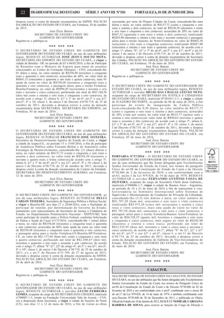 22 DIÁRIOOFICIALDOESTADO SÉRIE3 ANOVIII Nº101 FORTALEZA,01DEJUNHODE2016
despesa correr à conta da dotação orçamentária da SSPDS. PALÁCIO
DA ABOLIÇÃO DO ESTADO DO CEARÁ, em Fortaleza, 20 de outubro
de 2015.
José Élcio Batista
SECRETÁRIO DE ESTADO CHEFE DO
GABINETE DO GOVERNADOR
Registre-se e publique-se.
*** *** ***
O SECRETÁRIO DE ESTADO CHEFE DO GABINETE DO
GOVERNADOR DO ESTADO DO CEARÁ, no uso de suas atribuições
legais, RESOLVE AUTORIZAR JOSÉ JEOVÁ SOUTO MOTA,
SECRETÁRIO DO ESPORTE DO ESTADO DO CEARÁ, a viajar a
cidade de Brasília - DF, no período de 03 à 04/05/2016, a fim de Participar
de Reuniões com o Ministro do Esporte para tratar de assuntos
relacionados ao Centro de Formação Olímpica - CFO, concedendo-lhe
01 diária e meia, no valor unitário de R$350,48 (trezentos e cinquenta
reais e quarenta e oito centavos), acrescidos de 60%, no valor total de
R$841,15 (oitocentos e quarenta e um reais e quinze centavos), mais 01
ajuda de custo no valor de R$350,48 (trezentos e cinquenta reais e
quarenta e oito centavos), e passagem aérea, para o trecho Fortaleza/
Brasília/Fortaleza, no valor de R$996,95 (novecentos e noventa e seis
reais e noventa e cinco centavos), perfazendo um total de R$2.188,58
(dois mil cento e oitenta e oito reais e cinquenta e oito centavos), de
acordo com o artigo 3º; alínea b, §1º e 3º do art.4º; art.5º e seu §1º;
arts.6º, 8º e 10; classe I, do anexo I do Decreto nºnº30.719, de 25 de
outubro de 2011, devendo a despesa correr à conta da dotação
orçamentária desta SECRETARIA. SECRETARIA DO ESPORTE, em
Fortaleza, 03 de maio de 2016.
José Élcio Batista
SECRETÁRIO DE ESTADO CHEFE DO
GABINETE DO GOVERNADOR
*** *** ***
O SECRETÁRIO DE ESTADO CHEFE DO GABINETE DO
GOVERNADOR DO ESTADO DO CEARÁ, no uso de suas atribuições
legais, RESOLVE AUTORIZAR FRANCISCO JOSÉ TEIXEIRA,
Secretário do Desenvolvimento Agrário do Estado do Ceará, a viajar
a cidade de Icapuí-CE., no período 13 a 15/05/2016, a fim de participar
de Audiência Pública sobre Fazenda Belém e do Seminário sobre
Estratégia de Desenvolvimento, concedendo-lhe 2,5 (duas) diárias e
meia, no valor unitário de R$157,72 (cento e cinquenta e sete reais e
setenta e dois centavos), no valor total de R$394,30 (trezentos e
noventa e quatro reais e trinta centavos),de acordo com o artigo 3º;
alínea b, §1º e 3º do art.4º; art.5º e seu §1º; arts.6º, 8º e 10; classe I, do
anexo I do Decreto nº30.719, de 25 de outubro de 2011, devendo a
despesa correr à conta da dotação orçamentária do Custeio da Entidade.
SECRETARIA DO DESENVOLVIMENTO AGRÁRIO, em Fortaleza,
12 de maio de 2016.
José Élcio Batista
SECRETÁRIO DE ESTADO CHEFE DO
GABINETE DO GOVERNADOR
*** *** ***
O SECRETÁRIO CHEFE DO GABINETE DO GOVERNADOR, no
uso de suas atribuições legais, RESOLVE AUTORIZAR DELCI
CARLOS TEIXEIRA, Secretário da Segurança Pública e Defesa Social,
a viajar a Brasília-DF, nos dias 27 e 28/04/2016, com a finalidade de
participar de reunião, por determinação do Governo do Estado,
juntamente com representantes da Secretaria de Justiça e Cidadania do
Estado, no Departamento Penitenciário Nacional - DEPEN/MJ, bem
como participar de reunião junto a Polícia Federal, conforme Solicitação
de Diária e Ajuda de Custo nº173/2016, concedendo-lhe 1 (uma) diária
e meia, no valor de R$350,48 (trezentos e cinquenta reais e quarenta
e oito centavos), acrescidos de 60% mais ajuda de custo no valor total
de R$350,48 (trezentos e cinquenta reais e quarenta e oito centavos),
e passagem aérea para o trecho Fortaleza-CE/Brasília-DF/Fortaleza-
CE, no valor de R$1.157,04 (hum mil, cento e cinquenta e sete reais
e quatro centavos), perfazendo um total de R$2.348,67 (dois mil,
trezentos e quarenta e oito reais e sessenta e sete centavos), de acordo
com o artigo 3º; alínea “b” §1º, §3º do artigo 4º; art.5º e seu §1º; arts.6º,
8º e 10º; classe I, do anexo I do Decreto nº30.719, de 25 de outubro de
2011, c/c o art.1º do Decreto nº31.769, de 27 de agosto de 2015,
devendo a despesa correr à conta da dotação orçamentária da SSPDS.
PALÁCIO DA ABOLIÇÃO DO ESTADO DO CEARÁ, em Fortaleza,
26 de abril de 2016.
José Élcio Batista
SECRETÁRIO DE ESTADO CHEFE DO
GABINETE DO GOVERNADOR
Registre-se e publique-se.
*** *** ***
O SECRETÁRIO DE ESTADO CHEFE DO GABINETE DO
GOVERNADOR DO ESTADO DO CEARÁ, no uso de suas atribuições
legais, RESOLVE AUTORIZAR o servidor LUCIO FERREIRA
GOMES, ocupante do cargo de SECRETÁRIO DAS CIDADES, matrícula
nº300087.1-5, lotado na Fundação Universidade Vale do Acaraú - UVA,
ora a disposição desta Secretaria, a viajar à cidade de Juazeiro do Norte
(CE), nos dias 11 e 12 de maio de 2016, a fim de visitar as obras
executadas por meio do Projeto Cidades do Ceará, concedendo-lhe uma
diária e meia, no valor unitário de R$157,72 (cento e cinquenta e sete
reais e setenta e dois centavos), no total de R$236,58 (duzentos e trinta
e seis reais e cinquenta e oito centavos), acrescidos de 20% no valor de
R$47,32 (quarenta e sete reais e trinta e dois centavos), totalizando
R$283,90 (duzentos e oitenta e três reais e noventa centavos) e passagem
aérea para o trecho Juazeiro do Norte/Fortaleza no valor de R$603,50
(seiscentos e três reais e cinquenta centavos), totalizando R$887,40
(oitocentos e oitenta e sete reais e quarenta centavos), de acordo com o
artigo 1º; alínea “b”, §1º e 3º do art.4º; art.5º e seu §1º; art.8º e art.10;
classe I do anexo I do Decreto nº30.719, de 25 de outubro de 2011,
devendo a despesa correr à conta da dotação orçamentária da Secretaria
das Cidades. PALÁCIO DA ABOLIÇÃO DO GOVERNO DO ESTADO
DO CEARÁ, em Fortaleza, 10 de maio de 2016.
José Élcio Batista
SECRETÁRIO DE ESTADO CHEFE DO
GABINETE DO GOVERNADOR
Registre-se e publique-se.
*** *** ***
O SECRETÁRIO CHEFE DO GABINETE DO GOVERNADOR DO
ESTADO DO CEARÁ, no uso de suas atribuições legais, RESOLVE
AUTORIZAR o servidor HÉLIO DAS CHAGAS LEITÃO NETO,
ocupante do cargo de SECRETÁRIO DA JUSTIÇA E CIDADANIA
DO ESTADO DO CEARÁ, matrícula Nº301011-1-1, a viajar a cidade
de JUAZEIRO DO NORTE, no período de 06 de maio de 2016, a fim
participar do evento de inauguração da Cadeia Pública
local,concedendo-lhe 0,50 diária, no valor unitário de R$157,72
(cento e ciquenta e sete reais e setenta e dois centavos), acrescidos
de 20% (vinte por cento), no valor total de R$15,77 (quinze reais e
setenta e sete centavos),no valor total de R$94,63 (noventa e quatro
reais e sessenta e três centavos), de acordo com o artigo 3º; alínea b,
§1º e 3º do art.4º; art.5º e seu §1º; arts.6º, 8º e 10; classe I, do anexo
I do Decreto nº30.719, de 25 de outubro de 2011, devendo a despesa
correr à conta da dotação orçamentária daquela Pasta. PALÁCIO
DA ABOLIÇÃO DO GOVERNO DO ESTADO DO CEARÁ, em
Fortaleza, 05 de maio de 2016.
José Élcio Batista
SECRETÁRIO DE ESTADO CHEFE DO
GABINETE DO GOVERNADOR
*** *** ***
PORTARIA Nº37/2016 - O SECRETÁRIO DE ESTADO CHEFE
DO GABINETE DO GOVERNADOR DO ESTADO DO CEARÁ, no
uso de suas atribuições que lhe foram delegadas pelo Excelentíssimo
Senhor Governador do Estado do Ceará, nos termos do parágrafo
Único do art.88 da Constituição do Estado do Ceará e do Decreto
Nº30.086 de 2 de fevereiro de 2010, e em conformidade com o
art.63, inciso I da Lei Nº9.826, de 14 de maio de 1974, RESOLVE
AUTORIZAR o servidor FERNANDO ANTÔNIO COSTA DE
OLIVEIRA, ocupante do cargo de Secretário Chefe deste Gabinete,,
matrícula nº300006-1-7, viajar à cidade de Buenos Aires - Argentina,
no período de 18 a 21 de maio de 2016 a fim de representar a vice-
Governadoria no Seminário Internacional sobre Sistemas de
Supervisão e Monitoramento de Condições de Privação de Liberdade,
concedendo-lhe (3,5) três diárias e meia, no valor unitário de
R$1.707,20 (hum mil, setecentos e sete reais e vinte centavos)
totalizando R$5.975,20 (cinco mil, novecentos e setenta e cinco
reais e vinte centavos), mais uma ajuda de custo no valor de
R$1.707,20 (hum mil, setecentos e sete reais e vinte centavos), e
passagem aérea para o trecho Fortaleza/Buenos Aires/Fortaleza no
valor de R$4.358,55 (quatro mil, trezentos e cinquenta e oito reais
e cinquenta e cinco centavos), mais seguro no valor de R$285,00
(duzentos e oitenta e cinco reais), perfazendo um total de
R$12.325,95 (doze mil, trezentos e vinte e cinco reais e noventa e
cinco centavos), de acordo com o art.1º; alínea “b” do §1º, §2° e §3°
do art.4º; art.5º e seu §2º e art.6º, classe I, e art.11 do Decreto
nº30.719, de 25 de outubro de 2011, devendo a despesa correr à
conta da dotação orçamentária do Gabinete da Vice-Governadoria do
Estado. PALÁCIO DO GOVERNO DO ESTADO, em Fortaleza, 16
de maio de 2016.
José Élcio Batista
SECRETÁRIO DE ESTADO CHEFE DO
GABINETE DO GOVERNADOR
*** *** ***
CASACIVIL
O(A) SECRETÁRIO(A) DE ESTADO CHEFE DACASACIVIL DO ESTADO
DO CEARÁ, no uso das atribuições que lhe foram delegadas pelo Excelentíssimo
Senhor Governador do Estado do Ceará, nos termos do Parágrafo Único do
art.88 da Constituição do Estado do Ceará e do Decreto Nº30.086 de 02 de
fevereiro de 2010 e em conformidade com o art.8º, combinado com o inciso III
do art.17 da Lei Nº9.826, de 14 de maio de 1974, e também combinando com
o(a) Decreto Nº30.800 de 30 de Dezembro de 2011, e publicado no Diário
OficialdoEstadoem10deJaneirode2012,RESOLVENOMEAR,CARLIANA
BARBOSA DE SOUSA, para exercer as funções do Cargo de Direção e
 