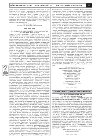 27DIÁRIOOFICIALDOESTADO SÉRIE3 ANOVIII Nº101 FORTALEZA,01DEJUNHODE2016
projeto “Arce nos Municípios”, concedendo-lhe quatro diárias, no valor
unitário de R$77,10 (setenta e sete reais e dez centavos, acrescido 20%
do valor da diária), totalizando R$370,08 (trezentos e setenta reais e
oito centavos), de acordo com o artigo 3º; alínea b, §1º do art.4º; art.5º
e seu §1º; art.10, classe III do anexo I do Decreto nº30.719, de 25 de
outubro de 2011, devendo a despesa correr à conta da dotação
orçamentária desta Autarquia. AGÊNCIA REGULADORA DE SERVIÇOS
PÚBLICOS DELEGADOS DO ESTADO DO CEARÁ - ARCE, em
Fortaleza, 25 de maio de 2016.
Adriano Campos Costa
PRESIDENTE DO CONSELHO DIRETOR
*** *** ***
ATA DA REUNIÃO ORDINÁRIA DO CONSELHO DIRETOR
DO DIA 25 DE MAIO DE 2016
ATA DA REUNIÃO ORDINÁRIA DO CONSELHO DO DIA 25 DE
MAIO DE 2016. Aos 25 (vinte e cinco) dias do mês de maio do ano de
2016, às 09:30h, na sede da ARCE, presentes os Conselheiros: Adriano
Costa; Fernando Alfredo Franco; Hélio Winston Leitão; Artur Silva e
Jardson Cruz; a Diretora Executiva Tatiana Sampaio; e as Assessoras do
Conselho Diretor Jarlene Garofalo e Andréa Guimarães, que atuou como
Secretária. PROCESSOS REGULATÓRIOS: PCEE/CEE/0029/2015:
Interessada: Maracanaú Geradora de Energia S.A. Assunto: Recuro à
ANEEL – AI nº0007/2015-ARCE-SFG; Relator: Conselheiro Artur Silva;
Decisão: o Conselho, por unanimidade, decidiu manter a decisão, nos
termos do voto do relator. PCEE/CEE/0001/2016: Interessada: Eólica
Beberibe S.A. - EOL Beberibe. Assunto: Recurso à ANEEL – AI nº0001/
2016-ARCE-SFG; Relator: Conselheiro Hélio Winston Leitão; Decisão:
o Conselho, por unanimidade, decidiu manter a decisão, nos termos do
voto do relator. PROCESSOS ADMINISTRATIVOS: PADM/CTR/0260/
2013: Interessada: Organização Guimarães LTDA-Empresa Vitória;
Assunto: Recurso Administrativo – AI nº45874; Relator: Conselheiro
Adriano Costa; Decisão: O Conselho, por unanimidade, decidiu pela
manutenção do auto de infração, nos termos do voto do Relator. PADM/
CTR/0261/2013: Interessada: Organização Guimarães LTDA-Empresa
Vitória; Assunto: Recurso Administrativo – AI nº45876; Relator:
Conselheiro Adriano Costa; Decisão: O Conselho, por unanimidade,
decidiu pela manutenção do auto de infração, nos termos do voto do
Relator. PADM/CTR/0270/2013: Interessada: Organização Guimarães
LTDA-Empresa Vitória; Assunto: Recurso Administrativo – AI nº45382;
Relator: Conselheiro Adriano Costa; Decisão: O Conselho, por
unanimidade, decidiu pela manutenção do auto de infração, nos termos
do voto do Relator. PADM/CTR/0249/2013: Interessada: Organização
Guimarães LTDA-Empresa Vitória; Assunto: Recurso Administrativo -
AI nº45884; Relator: Conselheiro Jardson Cruz; Decisão: o Conselho,
por unanimidade, decidiu manter o auto de infração, nos termos do voto
do Relator. PADM/CTR/0240/2013: Interessada: Organização Guimarães
LTDA-Empresa Vitória; Assunto: Recurso Administrativo - AI nº45891;
Relator: Conselheiro Jardson Cruz; Decisão: o Conselho, por
unanimidade, decidiu manter o auto de infração, nos termos do voto do
Relator. PADM/CTR/0273/2013: Interessada: Organização Guimarães
LTDA-Empresa Vitória; Assunto: Recurso Administrativo - AI nº45897;
Relator: Conselheiro Artur Silva; Decisão: o Conselho, por unanimidade,
decidiu manter o auto de infração, nos termos do voto do Relator.
PADM/CTR/0267/2013: Interessada: Organização Guimarães LTDA-
Empresa Vitória; Assunto: Recurso Administrativo - AI nº45395; Relator:
Conselheiro Artur Silva; Decisão: o Conselho, por unanimidade, decidiu
manter o auto de infração, nos termos do voto do Relator. PADM/CTR/
0258/2013: Interessada: Organização Guimarães LTDA-Empresa Vitória;
Assunto: Recurso Administrativo - AI nº45388; Relator: Conselheiro
Artur Silva; Decisão: o Conselho, por unanimidade, decidiu manter o
auto de infração, nos termos do voto do Relator. PADM/CTR/0256/
2013: Interessada: Organização Guimarães LTDA-Empresa Vitória;
Assunto: Recurso Administrativo - AI nº45393; Relator: Conselheiro
Artur Silva; Decisão: o Conselho, por unanimidade, decidiu manter o
auto de infração, nos termos do voto do Relator. PADM/CTR/0255/
2013: Interessada: Organização Guimarães LTDA-Empresa Vitória;
Assunto: Recurso Administrativo - AI nº45380; Relator: Conselheiro
Artur Silva; Decisão: o Conselho, por unanimidade, decidiu manter o
auto de infração, nos termos do voto do Relator. PADM/CTR/0252/
2013: Interessada: Organização Guimarães LTDA-Empresa Vitória;
Assunto: Recurso Administrativo - AI nº47766; Relator: Conselheiro
Fernando Franco; Decisão: o Conselho, por unanimidade, decidiu manter
o auto de infração, nos termos do voto do Relator. PADM/CTR/0243/
2013: Interessada: Organização Guimarães LTDA-Empresa Vitória;
Assunto: Recurso Administrativo - AI nº45892; Relator: Conselheiro
Fernando Franco; Decisão: o Conselho, por unanimidade, decidiu manter
o auto de infração, nos termos do voto do Relator. PADM/CTR/0257/
2013: Interessada: Organização Guimarães LTDA-Empresa Vitória;
Assunto: Recurso Administrativo - AI nº45389; Relator: Conselheiro
Fernando Franco; Decisão: o Conselho, por unanimidade, decidiu manter
o auto de infração, nos termos do voto do Relator. PADM/CTR/0215/
2013: Interessada: São Benedito Auto Via Ltda.; Assunto: Recurso
Administrativo - AI nº41850; Relator: Conselheiro Hélio Winston
Leitão; Decisão: o Conselho, por unanimidade, decidiu manter o auto de
infração, nos termos do voto do Relator. PADM/CTR/0225/2013:
Interessada: São Benedito Auto Via Ltda.; Assunto: Recurso
Administrativo - AI nº00604; Relator: Conselheiro Artur Silva; Decisão:
o Conselho, por unanimidade, decidiu manter o auto de infração, nos
termos do voto do Relator. PADM/CSB/0020/2016: Interessada:
CAGECE; Assunto: Pedido de Reconsideração - AI/CSB/0022/2016 -
SAA e SES Paraipaba/Ce; Relator: Conselheiro Jardson Cruz; Decisão: o
Conselho, por unanimidade, decidiu manter a decisão, nos termos do
voto do Relator. PADM/CSB/0013/2016: Interessada: CAGECE;
Assunto: Pedido de Reconsideração - AI/CSB/0011/2016 - SAA e SES de
Itapipoca/Ce; Relator: Conselheiro Jardson Cruz; Decisão: o Conselho,
por unanimidade, decidiu manter a decisão, nos termos do voto do
Relator. PADM/CSB/0016/2016: Interessada: CAGECE; Assunto: Pedido
de Reconsideração - AI/CSB/0010/2016 – SAA e SES de TAUÁ/Ce;
Relator: Conselheiro Artur Silva; Decisão: o Conselho, por unanimidade,
decidiu manter a decisão, nos termos do voto do Relator. PADM/CSB/
0012/2016: Interessada: CAGECE; Assunto: Recurso Administrativo -
AI/CSB/0012/2016 - SAA de Uruburetama/Ce; Relator: Conselheiro Artur
Silva; Decisão: o Conselho, por unanimidade, decidiu manter o auto de
infração, nos termos do voto do Relator. PADM/CSB/0014/2016:
Interessada: CAGECE; Assunto: Pedido de Reconsideração - AI/CSB/
0013/2016 - SAA Itapipoca/Ce; Relator: Conselheiro Adriano Costa;
Decisão: o Conselho, por unanimidade, decidiu manter a decisão, nos
termos do voto do Relator. OUTROS ASSUNTOS: na decisão relativa
ao processo PADM/CTR/0254/2013, proferida na última reunião do
Conselho Diretor, de 16 de maio de 2016 e publicada no D.O.E de 23 de
maio de 2016, onde se lê “AI nº45396”, leia-se “AI nº45898”. Término:
11h. AGÊNCIA REGULADORA DE SERVIÇOS PÚBLICOS
DELEGADOS DO ESTADO DO CEARÁ, em Fortaleza, 25 de maio de
2016.
Adriano Campos Costa
PRESIDENTE DO CONSELHO DIRETOR
Fernando Alfredo Rabello Franco
CONSELHEIRO DIRETOR
Hélio Winston Barreto Leitão
CONSELHEIRO DIRETOR
Artur Silva Filho
CONSELHEIRO DIRETOR
Jardson Saraiva Cruz
CONSELHEIRO DIRETOR
Andréa Guimarães C. dos Santos
ASSESSORA
*** *** ***
CONTROLADORIAEOUVIDORIA-GERALDOESTADO
EXTRATO DE DISPENSA DE LICITAÇÃO
Nº DO DOCUMENTO 001/2016
PROCESSO Nº2354606/2016. OBJETO: CONTRATAÇÃO DE
FORNECIMENTO DE ENERGIA ELÉTRICA PARAA “CENTRAL 155”
EM CANINDÉ-CE. JUSTIFICATIVA: Fornecimento de energia elétrica à
unidade da CGE situada no Município de Canindé-CE, denominada “Central
155”, pelo valor mensal estimado de R$2.500,00 e valor global estimado
para 5 anos de R$150.000,00 (cento e cinqüenta mil reais). VALOR GLOBAL:
R$150.000,00 (cento e cinquenta mil reais). DOTAÇÃO ORÇAMENTÁRIA:
41100001.14.422.049.22596.10.33903900.1.00.00.0.00-16852.
FUNDAMENTAÇÃO LEGAL: Art.24, inc. XXII, da Lei nº8.666/93.
CONTRATADA: COMPANHIA ENERGÉTICA DO CEARÁ - COELCE,
CNPJ: 07.047.251/0001-70. DISPENSA: DECLARO A PRESENTE
DISPENSA DE LICITAÇÃO FUNDAMENTADA NO ART.24, INC. XXII,
DA LEI 8.666/93, CONFORME PARECER JURÍDICO Nº080/2016,
ACOSTADO AOS AUTOS. PAULO ROBERTO DE CARVALHO NUNES -
SECRETÁRIO EXECUTIVO. RATIFICAÇÃO: RATIFICO A DISPENSA
DE LICITAÇÃO, ADJUDICANDO E HOMOLOGANDO O OBJETO À
EMPRESA SUPRAMENCIONADA. JOSÉ FLÁVIO BARBOSA JUCÁ DE
ARAÚJO - SECRETÁRIO DE ESTADO CHEFE DA CONTROLADORIA
E OUVIDORIA GERAL.
Fábio Marcelo Matos de Lima
ASSESSORIA JURÍDICA
*** *** ***
 