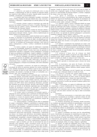 3DIÁRIOOFICIALDOESTADO SÉRIE3 ANOVIII Nº101 FORTALEZA,01DEJUNHODE2016
Estratégias:
1.1. promover, em regime de colaboração entre os entes
federados, a implementação de metas de expansão da educação infantil,
nas respectivas redes públicas de ensino, segundo padrão nacional de
qualidade, considerando as peculiaridades locais;
1.2. construir, junto com os municípios, sociedade e movimentos
sociais a Política Estadual de Educação Infantil, bem como, assessorar e
monitorar a elaboração e implementação da referida política nas redes
municipais;
1.3. estimular, orientar e apoiar os municípios que ainda não
possuem seus próprios Sistemas de Ensino e Conselhos Municipais de
Educação para que venham a criá-los, considerando que a eles compete
a normatização da Educação Infantil;
1.4. criar uma coordenadoria estadual de educação infantil e
articular junto aos gestores municipais a criação de uma coordenadoria
municipal de educação infantil, visando a efetiva implementação da
Política Pública de Educação Infantil;
1.5. assessorar tecnicamente, a partir do primeiro ano de vigência
do plano, os municípios no levantamento da demanda por creche para
a população de 0 (zero) a 3 (três) anos de idade e da demanda por pré-
escola para a população de 4 (quatro) a 5 (cinco) anos de idade, publicando,
a cada ano, os resultados dos levantamentos realizados, como forma de
apoiar o planejamento e a oferta e verificar o atendimento da demanda
manifesta;
1.6. manter e ampliar, em regime de colaboração e respeitadas
as normas de acessibilidade, programa de construção e reestruturação de
instituições de educação infantil e escolas, bem como de aquisição de
equipamentos específicos e adequados, recursos pedagógicos e tecnologia
de apoio aos portadores de deficiência, visando à expansão e à melhoria
da rede física das escolas públicas e das instituições de Educação Infantil;
1.7. promover estratégias, em regime de colaboração, com base
em parâmetros nacionais de qualidade, para implantação da avaliação da
Educação Infantil, a ser realizada a cada 2 (dois) anos, a fim de aferir a
infraestrutura física, o quadro de pessoal, as condições de gestão, os
recursos pedagógicos, a situação de acessibilidade, entre outros indicadores
relevantes;
1.8. acompanhar e monitorar, em regime de colaboração, a
articulação da oferta de matrículas gratuitas em creches certificadas
como entidades beneficentes de assistência social na área da Educação,
com a expansão da oferta na rede escolar pública, gratuita, laica e de
qualidade, não podendo a laicidade do Estado ser confundida com o
laicismo, logo, com a intolerância religiosa;
1.9. ofertar formação inicial e continuada para os professores
de Educação Infantil, priorizando temáticas específicas para esta 1ª
etapa da educação básica, bem como formação continuada para atuar no
atendimento de alunos com necessidades especiais, inclusive, nos
estabelecimentos de ensino, creches ou similares que deverão acolher as
crianças com APLV dentre outras intolerâncias alimentares, prestando-
lhes assistência que possam necessitar, seja pelo corpo docente e equipe
de apoio, que deverão ser devidamente capacitados para esta finalidade,
baseado em parâmetros nacionais de qualidade e garantindo a
implementação de política estadual de formação para esses profissionais,
a qual deverá ser comunicada à Assembleia Legislativa.
1.10. propor, junto às instituições de formação superior, a
adequação de cursos específicos para os professores de Educação Infantil,
de modo a estimular a elaboração de currículos e propostas que
incorporem os avanços de pesquisas ligadas ao processo de ensino e
aprendizagem e às teorias educacionais no atendimento integral das
crianças de 0 (zero) a 5 (cinco) anos de idade;
1.11. realizar pesquisas e consultas prévias sobre as populações
do campo e comunitárias, indígenas e quilombolas na educação infantil,
para apoiar o atendimento e o redimensionamento da distribuição
territorial da oferta, limitando a nucleação de escolas de forma a atender
às especificidades dessas comunidades;
1.12. promover a cooperação técnica, pedagógica e financeira
com os municípios, em colaboração com a União, na oferta do
atendimento educacional especializado, complementar e suplementar
aos alunos e às crianças com deficiência, necessidades especiais de
alimentação, transtornos globais do desenvolvimento e altas habilidades
ou superdotação, assegurando a educação bilíngue para crianças surdas,
educação em braile para crianças cegas e a transversalidade da educação;
1.13. implementar, em caráter complementar, programas de
orientação e apoio às famílias, por meio da articulação das áreas da
educação, meio ambiente, saúde e assistência social, com foco no
desenvolvimento integral das crianças de até 5 (cinco) anos de idade;
1.14. apoiar os municípios na organização das redes escolares e
institucionais, garantindo o atendimento da criança de 0 (zero) a 5
(cinco) anos de idade, em estabelecimentos que atendam a parâmetros
nacionais de qualidade e a articulação e a integração com a etapa escolar
seguinte, visando ao ingresso da criança de 6 (seis) anos de idade, de
acordo com a legislação vigente, no Ensino Fundamental de forma a
preservar as especificidades da Educação Infantil e a facilitar a adaptação
da criança a essa nova etapa de ensino;
1.15. apoiar os municípios no acompanhamento e
monitoramento do acesso e da permanência das crianças na Educação
Infantil, em especial dos beneficiários de programas de transferência de
renda, em colaboração com as famílias e com os órgãos públicos de
assistência social, saúde e proteção à infância;
1.16. estimular e apoiar o acesso à Educação Infantil em tempo
integral, para todas as crianças de 0 (zero) a 5 (cinco) anos, incluindo o
regime de colaboração entre Estado e municípios, na expansão e melhoria
da rede física (construção, ampliação e reforma) de unidades de Educação
Infantil (creches e pré-escola), na (re) elaboração das propostas curricular
e pedagógica, na formação continuada de professores que atuam nesse
nível de ensino e na aquisição de materiais pedagógicos e permanentes
(mobiliário adequado, parques infantis e outros);
1.17. garantir que, ao final da vigência deste PNE, seja inferior
a 10% (dez) por cento a diferença entre as taxas de frequência à educação
infantil das crianças de até 3 (três) anos oriundas do quinto de renda
familiar per capita mais elevado e as do quinto de renda familiar per
capita mais baixo;
1.18. fomentar o atendimento das populações do campo e das
comunidades indígenas e quilombolas na educação infantil nas respectivas
comunidades, por meio do redimensionamento da distribuição territorial
da oferta, limitando a nucleação de escolas e o deslocamento de crianças,
de forma a atender às especificidades dessas comunidades, garantido
consulta prévia e informada;
1.19. promover a busca ativa de crianças em idade
correspondente à educação infantil, em parceria com órgãos públicos de
assistência social, saúde e proteção à infância, preservando o direito de
opção da família em relação às crianças de até 3 (três) anos;
1.20. o Estado acompanhará a cobertura das matrículas na
educação infantil, apoiando os municípios para o alcance das metas
deste Plano;
1.21. os municípios, com apoio do Estado e da União,
empreenderão ações para implantar espaços lúdicos de interatividade,
tais como, brinquedoteca, ludoteca, biblioteca infantil, parques infantis,
espaços de teatro e danças;
1.22. criar e implementar, em até 4 (quatro) anos, um sistema
de avaliação para a Educação Infantil no Estado do Ceará;
1.23. promover a inclusão das crianças diagnosticadas com
Alergia à Proteína do Leite de Vaca – APLV, e demais intolerâncias
alimentares nos estabelecimentos de ensino, creches ou similares públicos
e privados nos municípios para o alcance das metas deste plano;
1.24. oferecer, em regime de colaboração com os municípios,
orientação nutricional às escolas que possuam estudantes público-alvo
da Educação Especial.
Meta 2: Universalizar, em regime de colaboração com a União
e municípios, o Ensino Fundamental de 9 (nove) anos para toda a
população de 6 (seis) a 14 (quatorze) anos e fortalecer estratégias de
colaboração com municípios para que, pelo menos, 95% (noventa e
cinco) por cento dos alunos concluam essa etapa na idade recomendada
até 2024.
Estratégias:
2.1. assessorar tecnicamente os municípios para realizar
levantamento da demanda por localidades e aprimorar arranjos da rede
escolar com a União e municípios, com apoio técnico à construção e
adaptação da estrutura física das escolas;
2.2. fortalecer mecanismos que fomentam, quando necessária,
aos estudantes que apresentem problemas de aprendizagem, a intervenção
pedagógica, baseados nos sistemas de avaliação externa e
acompanhamento dos estudantes, visando a compreensão, a explicitação
e a correção dos déficits na aprendizagem, com ênfase na conclusão da
Educação Básica, desde que os métodos de ensino adotados respeitem as
diretrizes do PNE e do PEE;
2.3. mapear os estudantes com maior nível de vulnerabilidade
social e beneficiários de programas de transferência de renda até o 3º
(terceiro) ano da vigência deste plano, utilizando o Cadastro Único
como instrumento de gestão intersetorial, criando políticas específicas
e intersetoriais, para garantir as condições de acesso, permanência e
qualidade no Ensino Fundamental considerando as especificidades
regionais da população urbana, do campo, indígena e quilombola;
2.4. garantir, em regime de colaboração com a União, Estado e
municípios, transporte escolar de qualidade, integrado entre as redes
municipais e estadual, para todos os estudantes da rede pública que residem
na zona rural e que dele necessitem, avançando no gerenciamento dos
projetos e programas relacionados ao financiamento, renovação da
frota e aquisição de ônibus adequados;
 