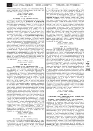 34 DIÁRIOOFICIALDOESTADO SÉRIE3 ANOVIII Nº101 FORTALEZA,01DEJUNHODE2016
GOMES, SECRETÁRIO DAS CIDADES e JOSÉ VANDEVELDER FREITAS
FRANCELINO, PREFEITO DE FARIAS BRITO. SECRETARIA DAS
CIDADES, em Fortaleza, 23 de maio de 2016.
Bruno César Braga Araripe
COORDENADOR JURÍDICO
*** *** ***
TERMO DE AJUSTE Nº031/CIDADES/2016
CONCEDENTE: O ESTADO DO CEARÁ, através da SECRETARIA
DAS CIDADES. CONVENENTE: MUNICÍPIO DE HORIZONTE.
FUNDAMENTAÇÃO LEGAL: Lei Complementar Federal nº101, de
04/05/2000, na Lei Complementar Federal nº131, de 27/05/2009, na
Lei Federal nº8.666, de 21/06/1993, e suas alterações, na Lei Federal
nº10.520, de 17/07/2002, na Lei Complementar Estadual nº119, de
28/12/2012 e suas alterações posteriores, na Lei Estadual nº15.175, de
28/06/2012, no Decreto Estadual nº31.406, de 29/01/2014, alterado
pelo Decreto Estadual nº31.468, de 23/04/2014, no Decreto nº31.621,
de 07/11/2014, na Lei Estadual nº15.674, de 31/07/2014, bem como na
Portaria da CGE nº011/2015, e Processos Administrativos nº1060897/
2016 e 1641350/2016. OBJETO: A Pavimentação em Pedra Tosca
nas ruas Otávio Assunção e Francisco Antônio Santiago no Bairro Catolé,
Horizonte – CE. FORO: Comarca de Fortaleza. VIGÊNCIA: O prazo de
vigência do presente Termo de ajuste será de 12 (doze) meses, contados
a partir da data da assinatura do presente Instrumento. VALOR: R$356.680,29
(trezentos e cinquenta e seis mil, seiscentos e oitenta reais e vinte e nove
centavos), correrão à conta do CONCEDENTE e do CONVENENTE, conforme
abaixo discriminados: 1) Recursos do CONCEDENTE: R$200.000,00
(duzentos mil reais) à conta de dotação aprovada pela Lei Estadual
nº15.674, de 31 de julho de 2015. 2) Recursos do CONVENENTE:
R$156.680,29 (cento e cinquenta e seis mil e seiscentos e oitenta reais e
vinte e nove centavos) na forma detalhada no Plano de Trabalho, a título
de contrapartida, em recursos financeiros. DOTAÇÃO ORÇAMENTÁRIA:
43100001.15.451.010.18322.03.44404200.1.00.00.0.40. DATA DA
ASSINATURA: 18 de maio de 2016. SIGNATÁRIOS: LUCIO FERREIRA
GOMES, SECRETÁRIO DAS CIDADES e Manoel Gomes de Farias Neto,
PREFEITO DE HORIZONTE. SECRETARIA DAS CIDADES, em Fortaleza,
27 de maio de 2016.
Bruno César Braga Araripe
COORDENADOR JURÍDICO
*** *** ***
TERMO DE AJUSTE Nº032/CIDADES/2016
CONCEDENTE: O ESTADO DO CEARÁ, através da SECRETARIA
DAS CIDADES. CONVENENTE: MUNICÍPIO DE CRATEÚS.
FUNDAMENTAÇÃO LEGAL: Lei Complementar Federal nº101, de
04/05/2000, na Lei Complementar Federal nº131, de 27/05/2009, na
Lei Federal nº8.666, de 21/06/1993, e suas alterações, na Lei Federal
nº10.520, de 17/07/2002, na Lei Complementar Estadual nº119, de
28/12/2012 e suas alterações posteriores, na Lei Estadual nº15.175, de
28/06/2012, no Decreto Estadual nº31.406, de 29/01/2014, alterado
pelo Decreto Estadual nº31.468, de 23/04/2014, no Decreto nº31.621,
de 07/11/2014, na Lei Estadual nº15.674, de 31/07/2014, bem como na
Portaria da CGE nº011/2015, e Processo Administrativo nº2564872/
2016. OBJETO: A pavimentação em pedra tosca sem rejuntamento
nas Ruas Maria Moura, Antônio Minelvino, Manoel Barbosa, Manoel
Cesário, Odésio Frota, Capistrano de Abreu, Manoel Idelfonso, José
Albano, Antônio José Filho e Hameman Magalhães, na sede do aludido
Município. FORO: Comarca de Fortaleza. VIGÊNCIA: O prazo de
vigência do presente Termo de Ajuste será de 12 (doze) meses, contados
a partir da data da assinatura do presente Instrumento. VALOR:
R$426.060,17 (quatrocentos e vinte e seis mil, sessenta reais e dezessete
centavos), correrão à conta do CONCEDENTE e do CONVENENTE,
conforme abaixo discriminados: 1) Recursos do CONCEDENTE:
R$377.221,83 (trezentos e setenta e sete mil, duzentos e vinte e um reais
e oitenta e três centavos) à conta de dotação aprovada pela Lei Estadual
nº15.674, de 31 de julho de 2015. 2) Recursos do CONVENENTE:
R$48.838,34 (quarenta e oito mil, oitocentos e trinta e oito reais e trinta
e quatro centavos) na forma detalhada no Plano de Trabalho, a título de
contrapartida, em recursos financeiros. DOTAÇÃO ORÇAMENTÁRIA:
43100001.15.451.010.18322.12.444042.10000.0. DATA DA
ASSINATURA: 18 de maio de 2016. SIGNATÁRIOS: LUCIO FERREIRA
GOMES, SECRETÁRIO DAS CIDADES e ANTÔNIO MAURO
RODRIGUES SOARES, PREFEITO DE CRATEÚS. SECRETARIA DAS
CIDADES, em Fortaleza, 23 de maio de 2016.
Bruno César Braga Araripe
COORDENADOR JURÍDICO
*** *** ***
TERMO DE AJUSTE Nº033/CIDADES/2016
CONCEDENTE: O ESTADO DO CEARÁ, através da SECRETARIA
DAS CIDADES. CONVENENTE: O MUNICÍPIO DE FORQUILHA.
FUNDAMENTAÇÃO LEGAL: Lei Complementar Federal nº131, de
27/05/2009, na Lei Federal nº8.666, de 21/06/1993, e suas alterações,
na Lei Federal nº10.520, de 17/07/2002, na Lei Complementar Estadual
nº119, de 28/12/2012 e suas alterações posteriores, na Lei Estadual
nº15.175, de 28/06/2012, no Decreto Estadual nº31.406, de 29/01/
2014, alterado pelo Decreto Estadual nº31.468, de 23/04/2014, no
Decreto nº31.621, de 07/11/2014, na Lei Estadual nº15.839, de 27/07/
2015, bem como na Portaria da CGE nº011/2015, e Processos
Administrativos nº1045359/2016, 1059473/2016. OBJETO: A
construção da praça no Conjunto Antônio de Lourdes. FORO: Comarca
de Fortaleza. VIGÊNCIA: O prazo de vigência do presente Termo de
ajuste será de 12 (doze) meses, contados a partir da data da assinatura do
presente Instrumento. VALOR: R$309.416,96 (trezentos e nove mil,
quatrocentos e dezesseis reais e noventa e seis centavos), correrão à
conta do CONCEDENTE e do CONVENENTE, conforme abaixo
discriminados: 1) Recursos do CONCEDENTE: R$294.682,82 (duzentos
e noventa e quatro mil, seiscentos e oitenta e dois reais e oitenta e dois
centavos) à conta de dotação aprovada pela Lei Estadual nº15.839,
de 27 de julho de 2015. 2) Recursos do CONVENENTE: R$14.734,14
(quatorze mil, setecentos e trinta e quatro reais e quatorze centavos)
na forma detalhada no Plano de Trabalho, a título de contrapartida,
em recursos financeiros. DOTAÇÃO ORÇAMENTÁRIA:
43100001.15.451.010.18322.11.44404200.1.00.00.0.40. DATA DA
ASSINATURA: 18 de maio de 2016. SIGNATÁRIOS: LUCIO FERREIRA
GOMES, SECRETÁRIO DAS CIDADES e Gerlásio Martins de Loiola,
PREFEITO DE FORQUILHA. SECRETARIA DAS CIDADES, em
Fortaleza, 27 de maio de 2016.
Bruno César Braga Araripe
COORDENADOR JURÍDICO
*** *** ***
TERMO DE AJUSTE Nº034/CIDADES/2016
CONCEDENTE: O ESTADO DO CEARÁ, através da SECRETARIA
DAS CIDADES. CONVENENTE: MUNICÍPIO DE FARIAS BRITO.
FUNDAMENTAÇÃO LEGAL: Lei Complementar Federal nº101, de
04/05/2000, na Lei Complementar Federal nº131, de 27/05/2009, na
Lei Federal nº8.666, de 21/06/1993, e suas alterações, na Lei Federal
nº10.520, de 17/07/2002, na Lei Complementar Estadual nº119, de 28/
12/2012 e suas alterações posteriores, na Lei Estadual nº15.175, de 28/
06/2012, no Decreto Estadual nº31.406, de 29/01/2014, alterado pelo
Decreto Estadual nº31.468, de 23/04/2014, no Decreto nº31.621, de
07/11/2014, na Lei Estadual nº15.674, de 31/07/2014, bem como na
Portaria da CGE nº011/2015, e Processo Administrativo nº1059937/
2016 e 1183581/2016. OBJETO: A Construção de Praça na Rua
Manoel Neri de Oliveira no Distrito de Nova Betânia no Município de
Farias Brito – CE. FORO: Comarca de Fortaleza. VIGÊNCIA: O prazo
de vigência do presente Termo de ajuste será de 12 (doze) meses, contados
a partir da data da assinatura do presente Instrumento. VALOR:
R$106.605,31 (cento e seis mil, seiscentos e cinco reais e trinta e um
centavos), correrão à conta do CONCEDENTE e do CONVENENTE,
conforme abaixo discriminados: 1) Recursos do CONCEDENTE:
R$100.000,00 (cem mil reais) à conta de dotação aprovada pela Lei
Estadual nº15.674, de 31 de julho de 2015. 2) Recursos do
CONVENENTE: R$6.605,31 (seis mil, seiscentos e cinco reais e trinta
e um centavos), na forma detalhada no Plano de Trabalho, a título de
contrapartida, em recursos financeiros. DOTAÇÃO ORÇAMENTÁRIA:
43100001.15.121.040.18322.01.44404200.1.00.00.0.40. DATA DA
ASSINATURA: 19 de maio de 2016. SIGNATÁRIOS: LUCIO FERREIRA
GOMES, SECRETÁRIO DAS CIDADES e José Vandevelder Freitas
Francelino, PREFEITO DE FARIAS BRITO. SECRETARIA DAS
CIDADES, em Fortaleza, 23 de maio de 2016.
Bruno César Braga Araripe
COORDENADOR JURÍDICO
*** *** ***
TERMO DE RECONHECIMENTO DE DÍVIDA NO PROCESSO
Nº4541060/2013,
REFERENTE AO TERMO DE AJUSTE Nº059/CIDADES/2013.
O SECRETÁRIO DAS CIDADES DO ESTADO DO CEARÁ, no uso das
atribuições que lhe conferem os artigos 74 e 82 da Lei nº13.875, de 07
de fevereiro de 2007, bem como o Decreto nº28.629, de 08 de fevereiro
de 2007; CONSIDERANDO as informações e documentos existentes
no processo VIPROC nº2627432/2015, referente ao pagamento do
saldo remanescente dos serviços executados do Termo de Ajuste nº059/
CIDADES/2013, este celebrado com o Município de Russas/CE.
CONSIDERANDO que os serviços referentes ao retromencionado
instrumento, cujo objeto é obra de construção Mercado Público na
localidade de Flores, no município de Russas/CE, encontram-se
devidamente executados e atestados, havendo saldo devedor por parte
do Governo do Estado do Ceará; CONSIDERANDO o art.112, parágrafo
único, inciso I e o art.113, da Lei Estadual nº9.809, de 18 de dezembro
de 1973; RESOLVE: Art.1º Reconhecer a dívida de R$99.528,80
(noventa e nove mil, quinhentos e vinte e oito reais e oitenta centavos)
destinada ao repasse dos recursos necessários para a quitação das
obrigações do Estado decorrentes do Termo de Ajuste nº059/
CIDADES/2013. Art.2º Esse Instrumento fundamenta-se no Termo de
Ajuste nº059/CIDADES/2013, uma vez que os serviços encontram-se
 