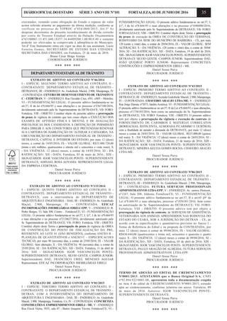 35DIÁRIOOFICIALDOESTADO SÉRIE3 ANOVIII Nº101 FORTALEZA,01DEJUNHODE2016
executados, restando como obrigação do Estado o repasse do valor
acima referido atinente ao pagamento da última medição, conforme se
verificou no processo de VIPROC nº4541060/2015. Art.3º As
despesas decorrentes do presente reconhecimento de dívida correrão
por conta do Tesouro Estadual através da Dotação Orçamentária
nº43100001.15.451.040.18357.14.44409200.1.00.00.0.40 e somente
poderão ser efetivadas se comprovada à adimplência do Município.
Art.4º Este Instrumento entra em vigor na data de sua assinatura. Lucio
Ferreira Gomes, SECRETÁRIO DE ESTADO DAS CIDADES.
SECRETARIA DAS CIDADES, em Fortaleza, 23 de maio de 2016.
Bruno César Braga Araripe
COORDENADOR JURÍDICO
*** *** ***
DEPARTAMENTOESTADUALDETRÂNSITO
EXTRATO DE ADITIVO AO CONTRATO Nº46/2014
I - ESPÉCIE: SEGUNDO TERMO ADITIVO AO CONTRATO; II -
CONTRATANTE: DEPARTAMENTO ESTADUAL DE TRÂNSITO -
DETRAN/CE; III - ENDEREÇO: Av. Godofredo Maciel, 2.900, Maraponga; IV
- CONTRATADA: CENTRO DE DESENVOLVIMENTO DE TRÂNSITO S/
C - CEDETRAN; V - ENDEREÇO: Rua Osvaldo Cruz, nº01, s/805 - Meireles;
VI - FUNDAMENTAÇÃO LEGAL: O presente aditivo fundamenta-se no
art.57, II da lei nº8.666/93 e suas alterações e no processo nº2367180/2016,
devidamente autorizado pelo Sr. Superintendente do DETRAN/CE; VII- FORO:
Fortaleza; VIII - OBJETO: Constitui objeto do presente aditivo a prorrogação
do prazo de vigência do contrato que tem como objeto a EXECUÇÃO DOS
EXAMES DE APTIDÃO FÍSICA E MENTAL E DE AVALIAÇÃO
PSICOLÓGICAS DOS CANDIDATOS À OBTENÇÃO DE PERMISSÃO
PARA DIRIGIR E AOS CONDUTORES QUE PRETENDAM RENOVAR
SUA CARTEIRA DE HABILITAÇÃO OU ALTERAR A CATEGORIA, NA
CIRCUNSCRIÇÃO DO DEPARTAMENTO ESTADUAL DE TRÂNSITO -
DETRAN/CE, CAPITAL E INTERIOR DO ESTADO, por mais 12 (doze)
meses, a contar de 14/05/2016; IX - VALOR GLOBAL: R$33.480.720,00
(trinta e três milhões, quatrocentos e oitenta mil e setecentos e vinte reais); X
- DA VIGÊNCIA: 12 (doze) meses, a contar de 14/05/2016; XI - DA
RATIFICAÇÃO:; XII - DATA: Fortaleza, 03 de maio de 2016.; XIII -
SIGNATÁRIOS: IGOR VASCONCELOS PONTE- SUPERINTENDENTE
DETRAN-CE; ADINAEL ROSA AOYAMA- REPRESENTANTE LEGAL
DA EMPRESA CEDETRAN..
Daniel Sousa Paiva
PROCURADOR JURÍDICO
*** *** ***
EXTRATO DE ADITIVO AO CONTRATO Nº133/2014
I - ESPÉCIE: QUINTO TERMO ADITIVO AO CONTRATO; II -
CONTRATANTE: DEPARTAMENTO ESTADUAL DE TRÂNSITO -
DETRAN/CE, com a interveniência do DEPARTAMENTO DE
ARQUITETURA E ENGENHARIA – DAE; III - ENDEREÇO: Av. Godofredo
Maciel, 2.900, Maraponga; IV - CONTRATADA: EFICAZ
INCORPORAÇÕES IMOBILIÁRIAS EIRELI EPP; V - ENDEREÇO: R.
Pedro Borges, 33, Sala 508, Centro – Fortaleza/CE; VI - FUNDAMENTAÇÃO
LEGAL: O presente aditivo fundamenta-se no art.57, I; §1º, I da lei nº8.666/93
e suas alterações e no processo nº2124627/2016, devidamente autorizado pelo
Sr. Superintendente do DETRAN/CE; VII- FORO: Fortaleza; VIII - OBJETO:
Constitui objeto deste Termo a prorrogação do prazo de vigência da OBRA
DE CONSTRUÇÃO DO POSTO DE FISCALIZAÇÃO DA PRE,
REFERENTE AO LOTE 01 (SÃO BENEDITO), conforme ANEXO B –
PLANILHA DE QUANTITATIVOS e ANEXO C – ESPECIFICACOES
TECNICAS, por mais 90 (noventa) dias, a contar de 25/05/2016; IX - VALOR
GLOBAL: Sem alteração; X - DA VIGÊNCIA: 90 (noventa) dias, a contar de
25/05/2016; XI - DA RATIFICAÇÃO:; XII - DATA: Fortaleza, 11 de abril de
2016; XIII - SIGNATÁRIOS: IGOR VASCONCELOS PONTE-
SUPERINTENDENTE DETRAN-CE; SILVIO GENTIL CAMPOS JUNIOR-
Superintendente DAE; FRANCISCO URIEL MENESES AGUIAR
Representante EFICAZ INCORPORAÇÕES IMOBILIÁRIAS EIRELI.
Daniel Sousa Paiva
PROCURADOR JURÍDICO
*** *** ***
EXTRATO DE ADITIVO AO CONTRATO Nº01/2015
I - ESPÉCIE: TERCEIRO TERMO ADITIVO AO CONTRATO; II -
CONTRATANTE: O DEPARTAMENTO ESTADUAL DE TRÂNSITO –
DETRAN, COM A INTERVENIÊNCIA DO DEPARTAMENTO DE
ARQUITETURA E ENGENHARIA - DAE; III - ENDEREÇO: Av. Godofredo
Maciel, 2.900, Maraponga, Fortaleza- Ce; IV - CONTRATADA: CONCRETIZA
CONSTRUÇÕES E EMPREENDIMENTOS EIRELI - ME; V - ENDEREÇO:
Rua Fiscal Vieira, 3935, sala 07 - Bairro Joaquim Távora, Fortaleza/CE; VI -
FUNDAMENTAÇÃO LEGAL: O presente aditivo fundamenta-se no art.57, I;
§1º, I da lei nº8.666/93 e suas alterações e no processo nº1696880/2016,
devidamente autorizado pelo Sr. Superintendente do DETRAN/CE; VII- FORO:
FORTALEZA-CE; VIII - OBJETO: Constitui objeto deste Termo a prorrogação
do prazo de execução da OBRA DE CONSTRUÇÃO DO TERMINAL
RODOVIÁRIO DA SEDE DO MUNICÍPIO DE BARREIRA – CE, por mais
120 (cento e vinte) dias, a contar de 20/04/2016; IX - VALOR GLOBAL: SEM
ALTERAÇÃO; X - DA VIGÊNCIA: 120 (cento e vinte) dias, a contar de 20/04/
2016; XI - DA RATIFICAÇÃO:; XII - DATA: Fortaleza, 19 de abril de 2016;
XIII - SIGNATÁRIOS: IGORVASCONCELOS PONTE- SUPERINTENDENTE
DETRAN-CE SILVIO GENTIL CAMPOS JUNIOR- Superintendente DAE;
JOÃO QUEIROZ PORTO JUNIOR- Representante CONCRETIZA
CONSTRUÇÕES E EMPREENDIMENTOS EIRELI - ME.
Daniel Sousa Paiva
PROCURADOR JURÍDICO
*** *** ***
EXTRATO DE ADITIVO AO CONTRATO Nº43/2015
I - ESPÉCIE: PRIMEIRO TERMO ADITIVO AO CONTRATO; II -
CONTRATANTE: DEPARTAMENTO ESTADUAL DE TRÂNSITO -
DETRAN/CE; III - ENDEREÇO:Avenida Godofredo Maciel, 2.900, Maraponga;
IV - CONTRATADA: CHAVEIRO ARAUJO LTDA-ME; V - ENDEREÇO:
Rua Jorge Dumar, nº2073, JardimAmérica; VI - FUNDAMENTAÇÃO LEGAL:
O presente aditivo fundamenta-se no art.57, II da Lei nº8.666/93 e suas alterações,
processo nº1758193/2016, bem como na autorização do Sr. Superintendente
do DETRAN/CE; VII- FORO: Fortaleza; VIII - OBJETO: O presente aditivo
tem por objeto a prorrogação da vigência e execução do contrato de
FORNECIMENTO DE CARIMBOS E MATERIAS CORRELATOS
(BORRACHAS, REFIS,TINTA, ALMOFADA P/CARIMBO E OURTROS)
com a finalidade de atender a demanda do DETRAN/CE, por mais 12 (doze)
meses a contar de 24/03/2016; IX - VALOR GLOBAL: R$15.000,00 (quinze
mil reais); X - DA VIGÊNCIA: 12 (doze) meses a contar de 24/03/2016; XI -
DA RATIFICAÇÃO:; XII - DATA: Fortaleza, 21 de março de 2016; XIII -
SIGNATÁRIOS: IGOR VASCONCELOS PONTE- SUPERINTENDENTE
DETRAN/CE; MINERVA KELVIA GOMES ROCHA- CHAVEIRO ARAUJO
LTDA-ME.
Daniel Sousa Paiva
PROCURADOR JURÍDICO
*** *** ***
EXTRATO DE ADITIVO AO CONTRATO Nº86/2015
I - ESPÉCIE: PRIMEIRO TERMO ADITIVO AO CONTRATO; II -
CONTRATANTE: DEPARTAMENTO ESTADUAL DE TRÂNSITO -
DETRAN/CE; III - ENDEREÇO: Av. Godofredo Maciel, 2.900, Maraponga;
IV - CONTRATADA: FUTURA SERVIÇOS PROFISSIONAIS
ADMINISTRATIVOS LTDA-EPP; V - ENDEREÇO: Av. santos Dumont,
nº1267, Sala 208, Aldeota, Fortaleza/CE; VI - FUNDAMENTAÇÃO
LEGAL: O presente aditivo fundamenta-se no art.57, II e art.65 §8º da
Lei nº8.666/93 e suas alterações, processo nº1856381/2016, bem como
na autorização do Sr. Superintendente do DETRAN/CE; VII- FORO:
Fortaleza; VIII - OBJETO: O presente aditivo tem por objeto a
prorrogação da vigência do contrato, de SERVIÇOS DE ASSISTÊNCIA
VETERINÁRIA AOS ANIMAIS APREENDIDOS NAS RODOVIAS DO
ESTADO DO CEARÁ, SOB A JURISDIÇÃO DO DETRAN – CE, de
acordo com as especificações e quantitativos previstos no Anexo I -
Termo de Referência do Edital e na proposta da CONTRATADA, por
mais 12 (doze) meses a contar de 09/04/2016; IX - VALOR GLOBAL:
R$430.644,00 (quatrocentos e trinta mil, seiscentos e quarenta e quatro
reais); X - DA VIGÊNCIA: 12 (doze) meses a contar de 09/04/2016; XI -
DA RATIFICAÇÃO:; XII - DATA: Fortaleza, 05 de abril de 2016; XIII -
SIGNATÁRIOS: IGOR VASCONCELOS PONTE- SUPERINTENDENTE
DETRAN-CE; PAULO ARAGÃO DE ALMEIDA- FUTURA SERVIÇOS
PROFISSIONAIS ADMINISTRATIVOS LTDA-EPP.
Daniel Sousa Paiva
PROCURADOR JURÍDICO
*** *** ***
TERMO DE ADESÃO AO EDITAL DE CREDENCIAMENTO
Nº0001/2013. ATESTAMOS que o Banco Original S/A, CNPJ
nº92.894.922/0001-08, apresentou toda a documentação exigida
no item 4 do edital de CREDENCIAMENTO Nº0001/2013, estando
apta ao credenciamento, conforme relatório em anexo. Fortaleza, 09
de maio de 2016. Autorizo: IGOR VASCONCELOS PONTE-
SUPERINTENDENTE-DETRAN/CE.
Daniel Sousa Paiva
PROCURADOR JURÍDICO
*** *** ***
 