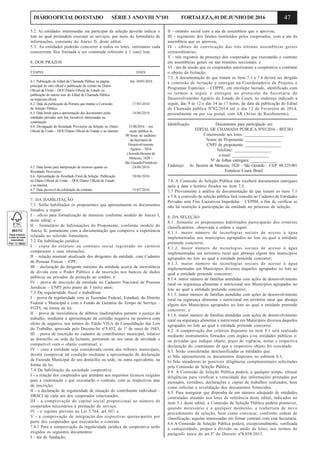 47DIÁRIOOFICIALDOESTADO SÉRIE3 ANOVIII Nº101 FORTALEZA,01DEJUNHODE2016
5.2. As entidades interessadas em participar da seleção deverão indicar o
lote no qual pretendem executar os serviços, por meio do formulário de
informações, constante do Anexo II, deste edital.
5.3. As entidades poderão concorrer à todos os lotes, entretanto cada
concorrente fica limitada a ser contatada referente à 1 (um) lote.
6. DOS PRAZOS
ETAPAS DATA
6.1. Publicação do Edital de Chamada Pública na página Até 30/05/2016
principal do sitio oficial e publicação de extrato no Diário
Oficial da União – DOU/Diário Oficial do Estado ou
publicação do inteiro teor do Edital de Chamada Pública
naimprensaoficial.
6.2. Data da publicação da Portaria que institui a Comissão 17/05/2016
de Seleção Pública.
6.3. Data limite para a apresentação dos documentos pelas 14/06/2016
entidades privadas sem fins lucrativos interessadas na
contratação.
6.4. Divulgação do Resultado Provisório da Seleção no Diário 21/06/2016 – em
Oficial da União – DOU/Diário Oficial do Estado e na internet. seção pública às
09 horas no auditório
da Secretaria de
Desenvolvimento
Agrário – SDA
(Avenida Bezerra de
Menezes, 1820 –
São Gerardo/Fortaleza)
6.5. Data limite para interposição de recursos quanto ao 24/06/2016
Resultado Provisório.
6.6. Apresentação do Resultado Final da Seleção. Publicação 30/06/2016
no Diário Oficial da União – DOU/Diário Oficial do Estado
e na internet.
6.7. Data provável da celebração do contrato. 15/07/2016
7. DA HABILITAÇÃO
7.1. Serão habilitados os proponentes que apresentarem os documentos
listados, a seguir:
I – oficio para formalização de interesse conforme modelo do Anexo I,
deste edital; e
II – formulário de Informações do Proponente, conforme modelo do
Anexo II, juntamente com a documentação que comprove a experiência
relatada no referido formulário.
7.2 Da habilitação jurídica
I – cópia do estatuto ou contrato social registrado no cartório
competente e suas alterações;
II – relação nominal atualizada dos dirigentes da entidade, com Cadastro
de Pessoas Físicas – CPF;
III – declaração do dirigente máximo da entidade acerca da inexistência
de dívida com o Poder Público e de inscrição nos bancos de dados
públicos ou privados de proteção ao crédito; e
IV – prova de inscrição da entidade no Cadastro Nacional de Pessoas
Jurídicas – CNPJ pelo prazo de 3 (três) anos;
7.3 Da regularidade fiscal e trabalhista
I – prova de regularidade com as Fazendas Federal, Estadual, do Distrito
Federal e Municipal e com o Fundo de Garantia do Tempo de Serviço –
FGTS, na forma da lei;
II – prova de inexistência de débitos inadimplidos perante a justiça do
trabalho, mediante a apresentação de certidão negativa ou positiva com
efeito de negativa, nos termos do Título VII-A da Consolidação das Leis
do Trabalho, aprovada pelo Decreto-lei nº5.452, de 1º de maio de 1943;
III – prova de inscrição no cadastro de contribuintes municipal, relativo
ao domicílio ou sede do licitante, pertinente ao seu ramo de atividade e
compatível com o objeto contratual; e
IV – caso a entidade seja considerada isenta dos tributos municipais,
deverá comprovar tal condição mediante a apresentação de declaração
da Fazenda Municipal do seu domicílio ou sede, ou outra equivalente, na
forma da lei;
7.4 Da habilitação da sociedade cooperativa
I - a relação dos cooperados que atendem aos requisitos técnicos exigidos
para a contratação e que executarão o contrato, com as respectivas atas
de inscrição;
II - a declaração de regularidade de situação do contribuinte individual –
DRSCI de cada um dos cooperados relacionados;
III - a comprovação do capital social proporcional ao número de
cooperados necessários à prestação do serviço;
IV - o registro previsto na Lei 5.764, art.107; e
V - a comprovação de integração das respectivas quotas-partes por
parte dos cooperados que executarão o contrato.
7.4.1 Para a comprovação da regularidade jurídica da cooperativa serão
exigidos os seguintes documentos:
I - ata de fundação;
II - estatuto social com a ata da assembleia que o aprovou;
III - regimento dos fundos instituídos pelos cooperados, com a ata da
assembleia que os aprovou;
IV - editais de convocação das três últimas assembleias gerais
extraordinárias;
V - três registros de presença dos cooperados que executarão o contrato
em assembleias gerais ou nas reuniões seccionais; e
VI - ata da sessão que os cooperados autorizaram a cooperativa a contratar
o objeto da licitação;
7.5. A documentação de que tratam os itens 7.1 a 7.4 deverá ser dirigido
à comissão de licitação e entregue na Coordenadoria de Projetos e
Programas Especiais – COPPE, em envelope lacrado, identificado com
os termos a seguir e entregue no protocolo da Secretaria do
Desenvolvimento Agrário do Estado do Ceará, no endereço indicado a
seguir, das 9 às 12 e das 14 às 17 horas, da data da publicação do Edital
de Chamada pública Nº02/2014 até o dia 12 de Fevereiro de 2014,
pessoalmente ou por via postal, com AR (Aviso de Recebimento).
Identificação: Documentos para participação em
EDITAL DE CHAMADA PÚBLICA Nº03/2016 - REÚSO
Concorrendo aos lotes: ___________________
Nome da Proponente: _________________
CNPJ da proponente: _________________
Telefone: _________________
e-mail: _________________
Nº de folhas entregues: _____________
Endereço: Av. Bezerra de Menezes, 1820 – São Gerardo – CEP: 60.325-901
Fortaleza–Ceará–Brasil
7.6. A Comissão de Seleção Pública não receberá documentos entregues
após a data e horário fixados no item 7.5.
7.7 Previamente à análise da documentação de que tratam os itens 7.1
a 7.4, a comissão de seleção pública fará consulta ao Cadastro de Entidades
Privadas sem Fins Lucrativos Impedidas – CEPIM, a fim de verificar se
não há restrição à participação da entidade no processo de seleção.
8. DA SELEÇÃO
8.1. Somente os proponentes habilitados participarão dos critérios
classificatórios, observada a ordem a seguir.
8.1.1. maior número de tecnologias sociais de acesso à água
implementadas nos municípios agrupados no lote ao qual a entidade
pretende concorrer;
8.1.2. maior número de tecnologias sociais de acesso à água
implementadas em território rural que abranja algum dos municípios
agrupados no lote ao qual a entidade pretende concorrer;
8.1.3. maior número de tecnologias sociais de acesso à água
implementadas em Municípios diversos daqueles agrupados no lote ao
qual a entidade pretende concorrer;
8.1.4. maior número de famílias atendidas com ações de desenvolvimento
rural ou segurança alimentar e nutricional nos Municípios agrupados no
lote ao qual a entidade pretende concorrer;
8.1.5. maior número de famílias atendidas com ações de desenvolvimento
rural ou segurança alimentar e nutricional em território rural que abranja
algum dos Municípios agrupados no lote ao qual a entidade pretende
concorrer; e
8.1.6. maior número de famílias atendidas com ações de desenvolvimento
rural ou segurança alimentar e nutricional em Municípios diversos daqueles
agrupados no lote ao qual a entidade pretende concorrer.
8.2. A comprovação dos critérios dispostos no item 8.1 será realizada
mediante instrumentos firmados com órgãos e/ou entidades públicas e/
ou privadas que indique objeto, prazo de vigência, metas e respectiva
declaração do contratante de que o respectivo objeto foi executado.
8.3. Serão consideradas desclassificadas as entidades que:
a) Não apresentarem os documentos dispostos no subitem 8.1;
b) Não atenderem às possíveis diligências complementares solicitadas
pela Comissão de Seleção Pública;
8.4. A Comissão de Seleção Pública poderá, a qualquer tempo, efetuar
diligências para verificar a veracidade das informações prestadas por
atestados, certidões, declarações e cópias de trabalhos realizados, bem
como solicitar a revalidação dos documentos fornecidos.
8.5. Para assegurar que disponha de um número adequado de entidades
contratadas atuando nos lotes de referência deste edital, indicados no
item 5.1 deste edital, a Comissão de Seleção Pública poderá promover,
quando necessário e a qualquer momento, a reabertura de novo
procedimento de seleção, bem como convocar, conforme ordem de
classificação, aquelas interessadas em firmar contrato com esta Secretaria.
8.6 A Comissão de Seleção Pública poderá, excepcionalmente, verificada
a vantajosidade, propor a divisão ou união de lotes, nos termos do
parágrafo único do art.5º do Decreto nº8.038/2013.
 