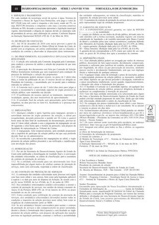 48 DIÁRIOOFICIALDOESTADO SÉRIE3 ANOVIII Nº101 FORTALEZA,01DEJUNHODE2016
9. SERVIÇOS E PAGAMENTOS
Por cada unidade de tecnologia social de acesso à água, Sistema de
Tratamento e Reuso de Água Cinza Domiciliar, será pago o valor de
R$7.158,00 (sete mil, cento e cinquenta e oito reais), sendo até 5%, ou
seja, R$357,90 (trezentos e cinquenta e sete reais e noventa centavos)
referente ao ISS, devendo a concorrente apresentar a legislação municipal
vigente, descriminando a alíquota do imposto devido ao município sede
da prestadora de serviço, para elaboração do contrato. Conforme disposto
na Instrução Operacional SESAN nº03 de 13 de Maio de 2016.
10. DO PRAZO DE EXECUÇÃO
10.1. Até 30 de dezembro de 2016 com início previsto a partir da
publicação do termo contratual no Diário Oficial do Estado do Ceará, de
acordo com as exigências, em estrita conformidade com as cláusulas e
condições do contrato e observadas às disposições deste instrumento.
11. DO PROCEDIMENTO, JULGAMENTO E DIVULGAÇÃO DOS
RESULTADOS
11.1. A seleção será realizada pela Comissão designada pela Contratante,
para conduzir o processo de análise e seleção das propostas de que trata
este edital.
11.2. A apreciação dos documentos será feita por Comissão de Seleção
Pública formalmente instituída que será responsável pela condução do
processo de habilitação e seleção dos proponentes.
11.3. O proponente poderá interpor recurso, no prazo de 2 (dois) dias
úteis, a contar da publicação do ato. O recurso deverá ser dirigido ao
Presidente da Comissão, e encaminhado, por via postal, para o endereço
indicado no subitem 7.5.
11.4. A Comissão terá o prazo de até 3 (três) dias úteis para julgar o
recurso e encaminhá-lo à autoridade superior do órgão promotor da
seleção pública, caso mantenha sua decisão.
11.5. O acolhimento do recurso, parcial ou totalmente, importará na
invalidação, apenas, dos atos insuscetíveis de aproveitamento.
11.6. O resultado final da seleção será apresentado, pela Comissão
Julgadora, na data prevista no item 6.6, facultando-se a presença dos
concorrentes.
12. IMPUGNAÇÕES
12.1. Qualquer cidadão é parte legítima para impugnar, perante a
autoridade máxima do órgão promotor da seleção, o edital por
irregularidade, devendo protocolar o pedido até 24 (vinte e quatro)
horas antes da data final de recebimento da documentação, prevista no
item 6.3 deste edital, cabendo a esta o julgamento da impugnação em até
48 (quarenta e oito) horas após o horário de protocolo, sem prejuízo da
faculdade de representação ao Tribunal de Contas.
12.2. A impugnação, feita tempestivamente, pela entidade proponente
não a impedirá de participar da seleção pública até que seja proferida
decisão final na via administrativa.
12.3. Se reconhecida a procedência das impugnações ao edital, o órgão
promotor da seleção pública procederá a sua retificação e republicação,
com devolução dos prazos.
13. HOMOLOGAÇÃO
13.1. Por ato da Secretaria do Desenvolvimento Agrário do Estado do
Ceará serão publicadas a homologação do resultado final e a convocação
das entidades selecionadas, na ordem de classificação, para a assinatura
do contrato de prestação de serviços.
13.2. Se a entidade selecionada para um determinado lote ficar
impossibilitada por algum motivo de celebrar contrato de prestação de
serviços, outra será convocada, respeitada a ordem de classificação.
14. DO CONTRATO DE PRESTAÇÃO DE SERVIÇOS
14.1. A contratação das entidades selecionadas neste processo será regida
com base neste edital e seus anexos, bem como pela legislação aplicável
à espécie e se dará por meio de dispensa de licitação, de acordo com o
art.24, inciso XXXIII, da Lei nº8.666, de 21 de junho de 1993.
14.2. A(s) entidade(s) selecionado(s) será(ão) convocada(s) a assinar o
contrato de prestação de serviços, nos moldes da minuta constante do
Anexo II da Portaria MDS nº01 de 10 de Janeiro de 2014, no prazo
assinalado no ato de convocação.
14.3. Como condição para celebração do contrato de prestação de
serviços, a(s) entidade(s) selecionada(s) deverá(ão) manter todas as
condições e requisitos de seleção previstos neste edital, bem como as
exigências de credenciamento junto ao MDS.
14.4. Se a(s) entidade(s) for(em) convocada(s) para assinar o contrato
de prestação de serviços e não comparecer(em) no prazo assinalado,
decairá o direito à formalização do(s) ajuste(s) e será facultado ao órgão
promotor da seleção pública, sem prejuízo da aplicação das sanções
previstas na legislação pertinente, examinar e verificar a aceitabilidade
das entidades subsequentes, na ordem de classificação, mantidas os
requisitos de seleção previstos neste edital.
14.5. A assinatura do contrato de prestação de serviços deverá ser realizada
pelo representante legal da entidade proponente.
15. GARANTIA DE EXECUÇÃO
15.1. A CONTRATADA prestará garantia, no valor de R$XXX
(.......................), na modalidade:
I - caução em dinheiro ou em títulos da dívida pública, devendo estes ter
sido emitidos sob a forma escritural, mediante registro em sistema
centralizado de liquidação e de custódia autorizado pelo Banco Central
do Brasil e avaliados pelos seus valores econômicos, conforme definido
pelo Ministério da Fazenda; (Redação dada pela Lei nº11.079, de 2004);
II - seguro-garantia; (Redação dada pela Lei nº8.883, de 1994);
III - fiança bancária. (Redação dada pela Lei nº8.883, de 8.6.94);
A garantia deverá correspondente a 0,5% (meio por cento) de seu valor
total, no prazo de 30 (trinta) dias após a assinatura do contrato.
16. DISPOSIÇÕES FINAIS
16.1. Esta chamada pública poderá ser revogada por razões de interesse
público, decorrente de fato superveniente, devidamente comprovado,
pertinente e suficiente para justificar tal conduta, devendo ser anulada
por ilegalidade, de ofício ou por provocação de terceiros, mediante
parecer escrito e devidamente fundamentado, sem que isso implique
direito a indenização de qualquer natureza.
16.2. A qualquer tempo, antes de terminado o prazo de inscrições, poderá
o órgão/entidade promotor da seleção pública, se necessário, modificar
este edital, hipótese em que deverá proceder à divulgação, reabrindo-se
o prazo inicialmente estabelecido, exceto quando, inquestionavelmente,
a alteração não afetar a formulação dos projetos.
16.3. É facultado à Comissão ou à autoridade superior, em qualquer fase
do procedimento de seleção pública, promover diligência destinada a
esclarecer ou complementar a instrução do processo.
16.4. Caso não haja entidade interessada e/ou selecionada para algum
dos lotes, a Secretaria do Desenvolvimento Agrário do Estado do Ceará
poderá convidar entidade proponente de outro lote, desde que não tenha
sido selecionada, obedecendo à ordem de classificação do lote.
16.5. Na contagem dos prazos estabelecidos neste edital e seus Anexos,
excluir-se-á o dia do início e incluir-se-á o do vencimento. Só se iniciam
e vencem os prazos em dias úteis.
16.6. Esclarecimentos adicionais acerca deste Edital poderão ser obtidos
por meio do endereço eletrônico wilson.brandão@sda.ce.gov.br e
neyara.lage@sda.ce.gov.br, ou através dos telefones (85) 3101.8004
(Wilson Brandão - Presidente da Comissão) ou (85) 3101.8139 (Área
técnica – Neyara Araújo).
16.7. Os casos omissos serão resolvidos pela ouvidoria, no endereço
eletrônico: http://sou.cge.ce.gov.br/manifestacaoPublico.seam
16.8. Integram este edital, para todos os fins e efeitos, os seguintes
anexos:
a) ofício de formalização de interesse;
b) formulário de informações do proponente;
c) minuta do contrato; e
d) Modelo de Tecnologia, nº11 – Sistema de Tratamento e Reuso de
Água Cinza Domiciliar.
e) Instrução Operacional nº3 – SESAN, de 12 de maio de 2016
Fortaleza, 25 de maio de 2016.
ANEXO I do Edital de Chamamento Público Nº03/2016
OFÍCIO DE FORMALIZAÇÃO DE INTERESSE
A Sua Excelência o Senhor
Wilson Vasconcelos Brandão Júnior
Presidente da comissão de seleção
Secretaria do Desenvolvimento Agrário do Estado do Ceará
Av. Bezerra de Menezes, 1820 – São Gerardo – CEP: 60.325-901
Assunto: Encaminhamento de proposta para o Edital de Chamada Pública
03/2016 – Programa Cisternas – Tecnologia Social de Acesso à Água
nº11 – Sistema de Tratamento e Reuso de Água Cinza Domiciliar
Senhor Presidente,
Encaminho para apreciação de Vossa Excelência documentação e
Formulário de Informações da ________________ (nome da Entidade),
formalizando assim, manifestação de interesse no Edital de Chamada
Pública para a execução do Programa Cisternas, nos termos das normas
definidas e divulgadas por esta Secretaria do Desenvolvimento Agrário
do Estado do Ceará, com recursos provenientes do Ministério do
Desenvolvimento Social e Combate à Fome.
Atenciosamente,
________________________
<Nome do(a) Responsável legal>
Responsável legal pelo consórcio
 