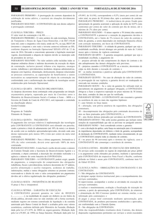 50 DIÁRIOOFICIALDOESTADO SÉRIE3 ANOVIII Nº101 FORTALEZA,01DEJUNHODE2016
PARÁGRAFO PRIMEIRO - A prorrogação de contrato dependerá da
celebração de termo aditivo, e ocorrerá em situações devidamente
justificadas.
PARÁGRAFO SEGUNDO - A CONTRATADA não tem direito subjetivo
à prorrogação contratual.
CLÁUSULA TERCEIRA – PREÇO
O valor total da contratação é de R$...........
PARÁGRAFO PRIMEIRO - O valor unitário de cada tecnologia, Sistema
de Tratamento e Reuso de Água Cinza Domiciliar, é de R$7.158,00
(sete mil, cento e cinquenta e oito reais), sendo até 5%, ou seja, R$357,90
(trezentos e cinquenta e sete reais e noventa centavos) referente ao ISS,
conforme disposto na Instrução Operacional SESAN nº03 de 13 de
maio de 2016. Devendo a concorrente apresentar a legislação municipal
vigente, descriminando a alíquota do imposto devido ao município sede
da prestadora de serviço.
PARÁGRAFO SEGUNDO - No valor unitário estão incluídas todas as
despesas ordinárias diretas e indiretas decorrentes da execução do objeto
de contratação, inclusive pessoal, tributos e/ou impostos, encargos
sociais, trabalhistas e previdenciários incidentes, despesas administrativas,
despesas com logística, alimentação, deslocamento, despesas relacionadas
ao processo construtivo, as capacitações de beneficiários e outros
necessários ao cumprimento integral do objeto da contratação em
conformidade com a uniformização dos modelos de tecnologias sociais
estabelecidas pela Instrução Operacional.
CLÁUSULA QUARTA – DOTAÇÃO ORÇAMENTÁRIA
As despesas decorrentes desta contratação estão programadas em dotação
orçamentária própria, repassada por meio do Convênio entre o
Ministério do Desenvolvimento Social e Combate à Fome – MDS e o
Governo do Estado do Ceará de nº021/2013, será repassado a contratada
na classificação abaixo:
Gestão/Unidade:
Fonte:
Programa de Trabalho:
Elemento de Despesa:
CLÁUSULA QUINTA – PAGAMENTO
O pagamento dos serviços relativos à implementação das tecnologias
pela CONTRATANTE à CONTRATADA será efetuado em parcelas,
sendo a primeira a título de adiantamento (até 30% da meta) e as demais
de acordo com as medições apresentadas/aprovadas, devendo cada uma
destas representar pelo menos 20% (vinte por cento) da meta total
contratada.
PARÁGRAFO PRIMEIRO - Para o último pagamento, limitando-se à
10% do valor contratado, deverá estar aprovado 100% da meta
contratada.
PARÁGRAFO SEGUNDO - A nota fiscal e recibo deverá conter o número
do Contrato firmado entre a Secretaria de Desenvolvimento Agrário e a
contratada, o objeto contratual, a descrição das atividades realizadas e a
agência e número da conta bancária da CONTRATADA.
PARÁGRAFO TERCEIRO - A CONTRATANTE poderá exigir, quando
do pagamento, a comprovação do cumprimento das obrigações
trabalhistas, fiscais e previdenciárias, inclusive decorrentes de 13º salários,
auxílio alimentação e auxílio transporte, acidentes de trabalho,
indenizações, multas e outras obrigações atinentes ao presente contrato,
reservando-se o direito de reter o valor correspondente aos pagamentos
devidos até a efetiva regularização das obrigações pendentes.”
CLÁUSULA SEXTA – INEXISTÊNCIA DE REAJUSTE
O preço é fixo e irreajustável.
CLÁUSULA SÉTIMA – GARANTIA DE EXECUÇÃO
A CONTRATADA prestará garantia no valor de R$XXXX
(.......................), na modalidade de caução em dinheiro ou em títulos da
dívida pública, devendo estes ter sido emitidos sob a forma escritural,
mediante registro em sistema centralizado de liquidação e de custódia
autorizado pelo Banco Central do Brasil e avaliados pelos seus valores
econômicos, conforme definido pelo Ministério da Fazenda; (Redação
dada pela Lei nº11.079, de 2004) ou seguro-garantia; (Redação dada
pela Lei nº8.883, de 1994) ou fiança bancária. (Redação dada pela Lei
nº8.883, de 8.6.94), correspondente a 0,5% (meio por cento) de seu
valor total, no prazo de 30 (trinta) dias, após a assinatura do contrato.
PARÁGRAFO PRIMEIRO – A inobservância do prazo fixado para
apresentação da garantia acarretará a aplicação de multa de 0,07% (sete
centésimos por cento) do valor do contrato por dia de atraso, até o
máximo de 2% (dois por cento).
PARÁGRAFO SEGUNDO – O atraso superior a 30 (trinta) dias autoriza
a CONTRATANTE a promover a retenção de pagamentos devidos à
CONTRATADA, até o limite de 5% (cinco) do valor do contrato a
título de garantia, a serem depositados em instituição financeira oficial,
com correção monetária, em favor da CONTRATANTE.
PARÁGRAFO TERCEIRO – A validade da garantia, qualquer que seja a
modalidade escolhida, deverá abranger um período de mais de 3 (três)
meses após o término da vigência contratual.
PARÁGRAFO QUARTO – A garantia assegurará, qualquer que seja a
modalidade escolhida, o pagamento de:
I – prejuízo advindo do não cumprimento do objeto do contrato e do
não adimplemento das demais obrigações nele previstas;
II – prejuízos causados à CONTRATANTE ou a terceiro, decorrentes de
culpa ou dolo durante a execução do contrato; e
III – as multas moratórias e punitivas aplicadas pela CONTRATANTE
à CONTRATADA.
PARÁGRAFO QUINTO – No caso de alteração do valor do contrato,
ou prorrogação de sua vigência, a garantia deverá ser readequada ou
renovada nas mesmas condições.
PARÁGRAFO SEXTO – Se o valor da garantia for utilizado total ou
parcialmente em pagamento de qualquer obrigação, a CONTRATADA
obriga-se a fazer a respectiva reposição no prazo máximo de 30 (trinta)
dias úteis, contados da data em que for notificada.
PARÁGRAFO SÉTIMO - A CONTRATANTE não executará a garantia
na ocorrência de uma ou mais das seguintes hipóteses:
I - caso fortuito ou força maior;
II - alteração, sem prévia anuência da seguradora, das obrigações
contratuais;
III - descumprimento das obrigações pelo contratado decorrentes de
atos ou fatos praticados pela CONTRATANTE; e
IV - atos ilícitos dolosos praticados por servidores da CONTRATANTE.
PARÁGRAFO OITAVO - Não serão aceitas garantias que incluam outras
isenções de responsabilidade que não as previstas no parágrafo anterior.
PARÁGRAFO NONO - Será considerada extinta a garantia:
I - com a devolução da apólice, carta fiança ou autorização para o levantamento
de importâncias depositadas em dinheiro a título de garantia, acompanhada
de declaração da CONTRATANTE, mediante termo circunstanciado, de que
a CONTRATADA cumpriu todas as cláusulas do contrato;
II - no prazo de 90 (noventa) após o término da vigência, caso a
CONTRATANTE não comunique a ocorrência de sinistros.
CLÁUSULA OITAVA – REGIME DE EXECUÇÃO DOS SERVIÇOS
Os serviços serão executados no regime de empreitada por preço global
e os pagamentos serão efetuados por produto, mediante a apresentação
pela CONTRATADA da respectiva Nota Fiscal e Recibo, conforme
definido no Edital e ateste pelo CONTRATANTE, conforme item 9.3
do Edital 03/2016.
CLÁUSULA NONA – OBRIGAÇÕES DA CONTRATANTE E DA
CONTRATADA
I - São obrigações da CONTRATANTE:
a) designar equipe técnica institucional para o acompanhamento dos
serviços contratados;
b) supervisionar, acompanhar e avaliar as atividades de execução dos
serviços contratados;
c) realizar o monitoramento, avaliação e fiscalização de execução do
contrato, a partir da apresentação, pela CONTRATADA, de relatórios
e alimentação do SIG Cisternas (poderá ser sistema similar, a ser
informado pelo contratante); e
d) pagar o preço total contratado mediante apresentação, pela
CONTRATADA, de produtos previamente estabelecidos e aprovados,
em conformidade com a Cláusula Quinta.
II - São obrigações da CONTRATADA:
Além das responsabilidades resultantes deste Contrato, das demais
disposições regulamentares pertinentes aos serviços a serem executados
 