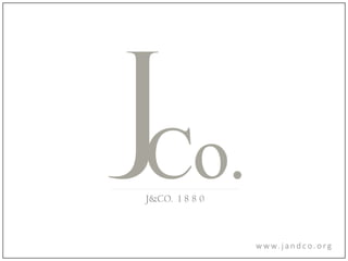 J&CO. 1 8 8 0
w w w. j a n d c o . o r g
 