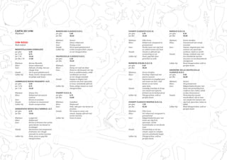 CARTA DEI VINI
Wijnkaart
VINI ROSSI
Rode wijnen
MONTEPULCIANO D’ABRUZZO	
per glas		 3,50
per ½ ltr	 8,75
per 1 ltr		 14,50			
per fles 1 ltr	 17,00
Wijnhuis:	 Barone Montella
Kleur:		 Intens robijnrood
Geur:		 Delicaat, kruidig, met een 	
		vleugje hout
Smaak:		 Vol en goed gebalanceerd
Lekker bij:	 Pasta, risotto, vleesgerechten 	
		 en pittige oude kazen
LAMBRUSCO ROSSO FRIZZANTE I.G.P.
per glas		 3,50
per ½ ltr	 8,75
per 1 ltr		 14,50
Wijnhuis:	 Domus Vini
Kleur:		 Robijnrood met paarse 		
		nuances
Geur:		 Kersen en pruimen
Smaak:		 Lichtzoet en mousserend
Lekker bij:	 Koude voorgerechten
					
SANGIOVESE ROSSO DELL’UMBRIA I.G.T.
per glas		 4,75
per fles		 19,50
Wijnhuis:	Lungarotti
Kleur:		 Robijnrood
Geur:		 Kersen en bramen met zachte 	
		 specerijtoets van kaneel en 	
		kruidnagel
Smaak:		 Harmonieus met aangename 	
		 fruittonen, een vleugje	 	
		 amandel en zachte tannines
Lekker bij:	 Pasta, pizza en gegrilde 		
		vleesgerechten
BARDOLINO CLASSICO D.O.C.
per glas		 5,00
per fles		 20,50
Wijnhuis:	Sartori
Kleur:		 Intens robijnrood
Geur:		 Fruitig aroma
Smaak:		 Vol en goed gebalanceerd
Lekker bij:	 Lichte voorgerechten, soepen 	
		 en wit vleesgerechten
VALPOLICELLA CLASSICO D.O.C.	
per glas		 5,50
per fles		 23,50
Wijnhuis:	Sartori
Kleur:		 Stevig vol rood van kleur
Geur:		 Breed en rijk bouquet van rijp 	
		 fruit en paddenstoelen, milde	
		 vanilletoets van hout 		
		 en een vleugje amandel
Smaak:		 Sappig en elegant met 		
		 nuances van fruit, specerijen 	
		 en hout, uitstekende afdronk
Lekker bij:	 Pasta, pittige sauzen en rood 	
		vleesgerechten
CHIANTI D.O.C.G.
per glas		 4,75	
per fles 		 23,00
Wijnhuis:	Castellani
Kleur:		 Robijnrood
Geur:		 Volle, rijke geur van kersen en 	
		pruimen
Smaak:		 Vol romig en zuiver van 		
		 smaak, sappige afdronk met 	
		zachte tannines
Lekker bij:	 Pasta en pizza
CHIANTI CLASSICO D.O.C.G.
per glas		 5,95
per fles		 25,50
Wijnhuis: 	 Villa Cerna
Kleur:		 Robijnrood, overgaand in		
		granaatrood
Geur:		 Zachte tonen van rijp fruit 	
		 en subtiel aroma van hout
Smaak:		 Smaak en afdronk zijn 		
		 evenwichtig en vol
Lekker bij:	 Pasta, gegrilde vlees-		
		 gerechten en wild
BARBERA D’ALBA D.O.C.G.
per glas		 6,50
per fles		 30,50
Wijnhuis:	 Enrico Serafino
Kleur:		 Krachtig robijnrood met 		
		paarse nuances
Geur:		 Expressieve en jeugdige geur 	
		 met tonen van kers, rode 		
		 bessen en een lichte 		
		spicy toets
Smaak:		 Levendig, krachtig en droog 	
		 van smaak met typische 		
		 frisheid van de barberadruif
Lekker bij:	 Vleesgerechten, wild en 		
		gerijpte kazen
CHIANTI CLASSICO RISERVA D.O.C.G.
per glas		 7,50
per fles		 42,50
Wijnhuis:	 Villa Cerna
Kleur:		 Vol robijnrood, overgaand in 	
		granaatrood
Geur:		 Rijkgeschakeerde geur met 	
		 tonen van rijp fruit, 		
		 specerijen, zachte 		
		 houtinvloeden en een florale 	
		toets
Smaak:		 Evenwichtig en vol van 		
		 smaak, soepel en complex 	
		 met een uitstekende lengte
Lekker bij:	 Vleesgerechten, wild en 		
		gerijpte kazen
BAROLO D.O.C.G.
per glas		 8,50
per fles		 49,00
Wijnhuis:	 Enrico Serafino
Kleur:		 Granaatrood met oranje 		
		accenten
Geur:		 Intense, elegante geur met 	
		 nuances van specerijen, 		
		 zoethout, tabak en vanille
Smaak:		 Stevige, verfijnde wijn met 	
		 een uitstekende tannine 		
		 structuur en een fluweelzacht 	
		mondgevoel
Lekker bij:	 Rood vleesgerechten, wild en 	
		gerijpte kazen
AMARONE DELLA VALPOLICELLA
CLASSICO D.O.C.
per glas		 9,50	 		
per fles		 56,00
Wijnhuis:	Sartori
Kleur:		 Vol granaatrood
Geur:		 Rijkgeschakeerde geur met 	
		 tonen van portachtig fruit,
		 confiture, kers, kokos, tabak 	
		 en fijne houtnuances
Smaak:		 Fluweelzachte aanzet,
		 mondvullend, rijk en stoer 	
		 van smaak met nuances van 	
		 rijp fruit, specerijen, kokos en
		tabak
Lekker bij:	 Rood vleesgerechten, wild en 	
		gerijpte kazen
 