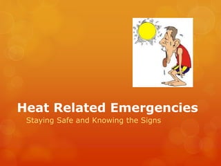 Heat Related Emergencies
Staying Safe and Knowing the Signs
 