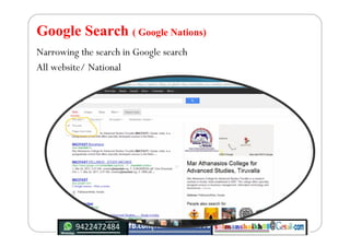 Google Search ( Google Nations)
Narrowing the search in Google search
All website/ National
 