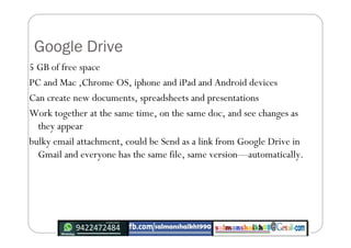 Google Drive
5 GB of free space
PC and Mac ,Chrome OS, iphone and iPad and Android devices
Can create new documents, sprea...