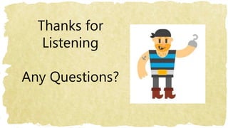 Thanks for
Listening
Any Questions?
 
