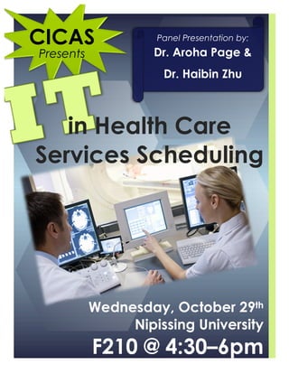 Wednesday, October 29th
Nipissing University
F210 @ 4:30–6pm
in Health Care
Services Scheduling
CICAS
Presents
Panel Presentation by:
Dr. Aroha Page &
Dr. Haibin Zhu
 