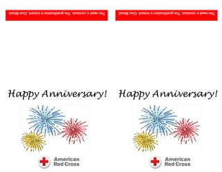 Theneedisconstant.Thegratificationisinstant.GiveBlood. Theneedisconstant.Thegratificationisinstant.GiveBlood.
Happy Anniversary! Happy Anniversary!
 