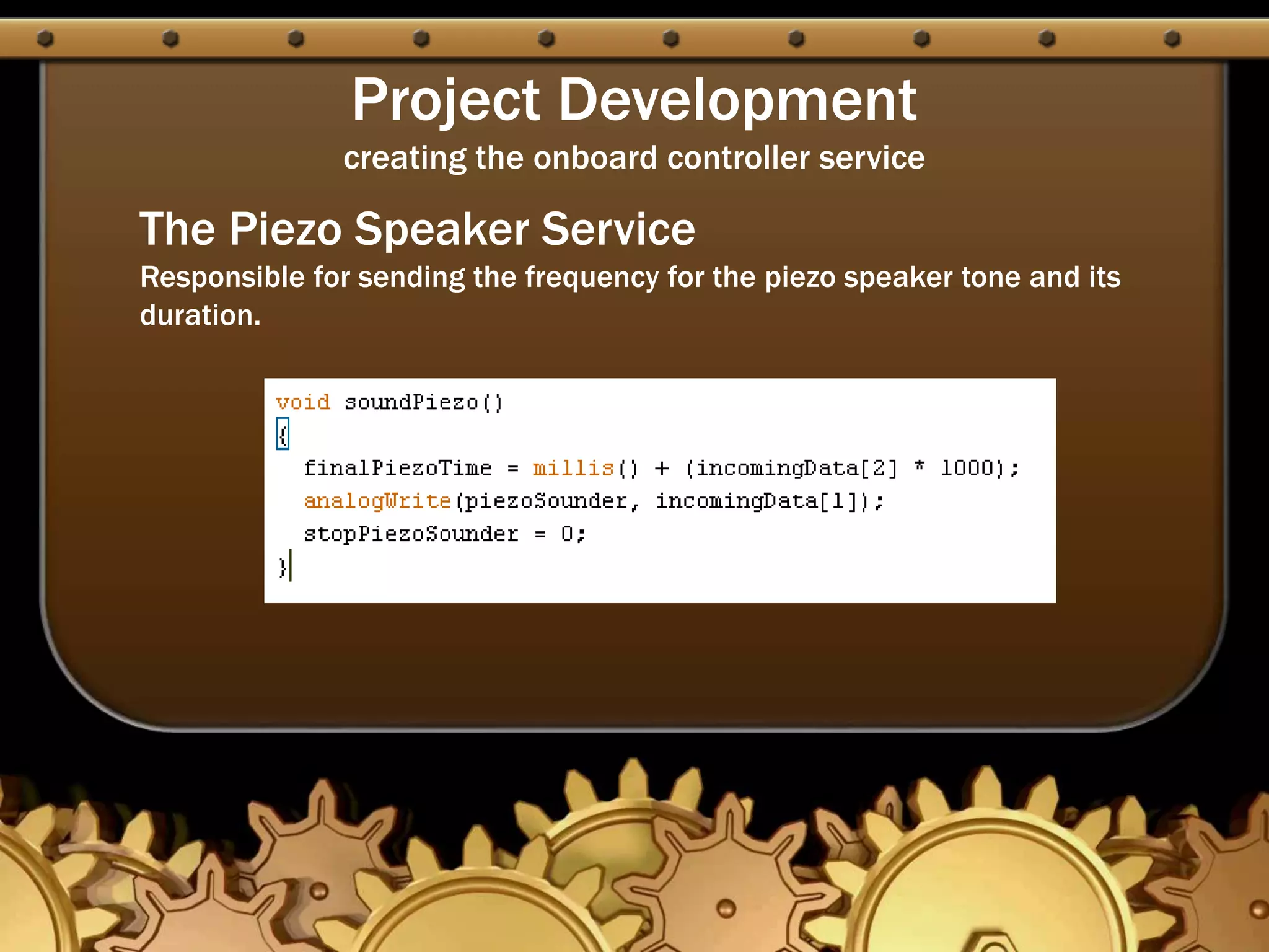 Project Development
creating the onboard controller service
The Piezo Speaker Service
Responsible for sending the frequency for the piezo speaker tone and its
duration.
 