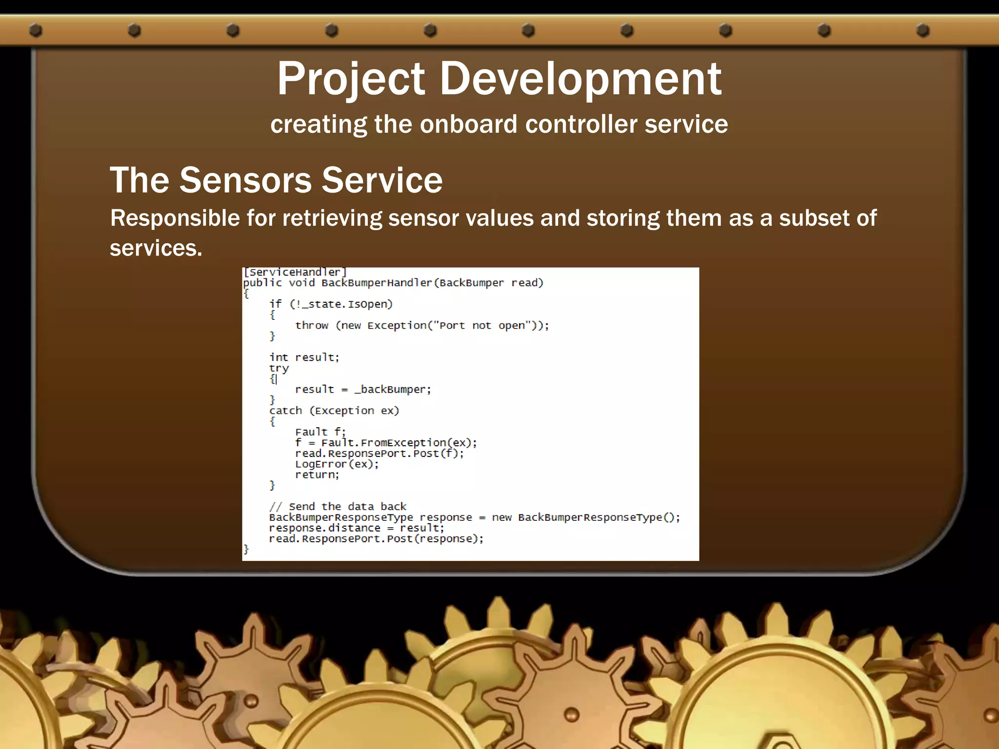 Project Development
creating the onboard controller service
The Sensors Service
Responsible for retrieving sensor values and storing them as a subset of
services.
 