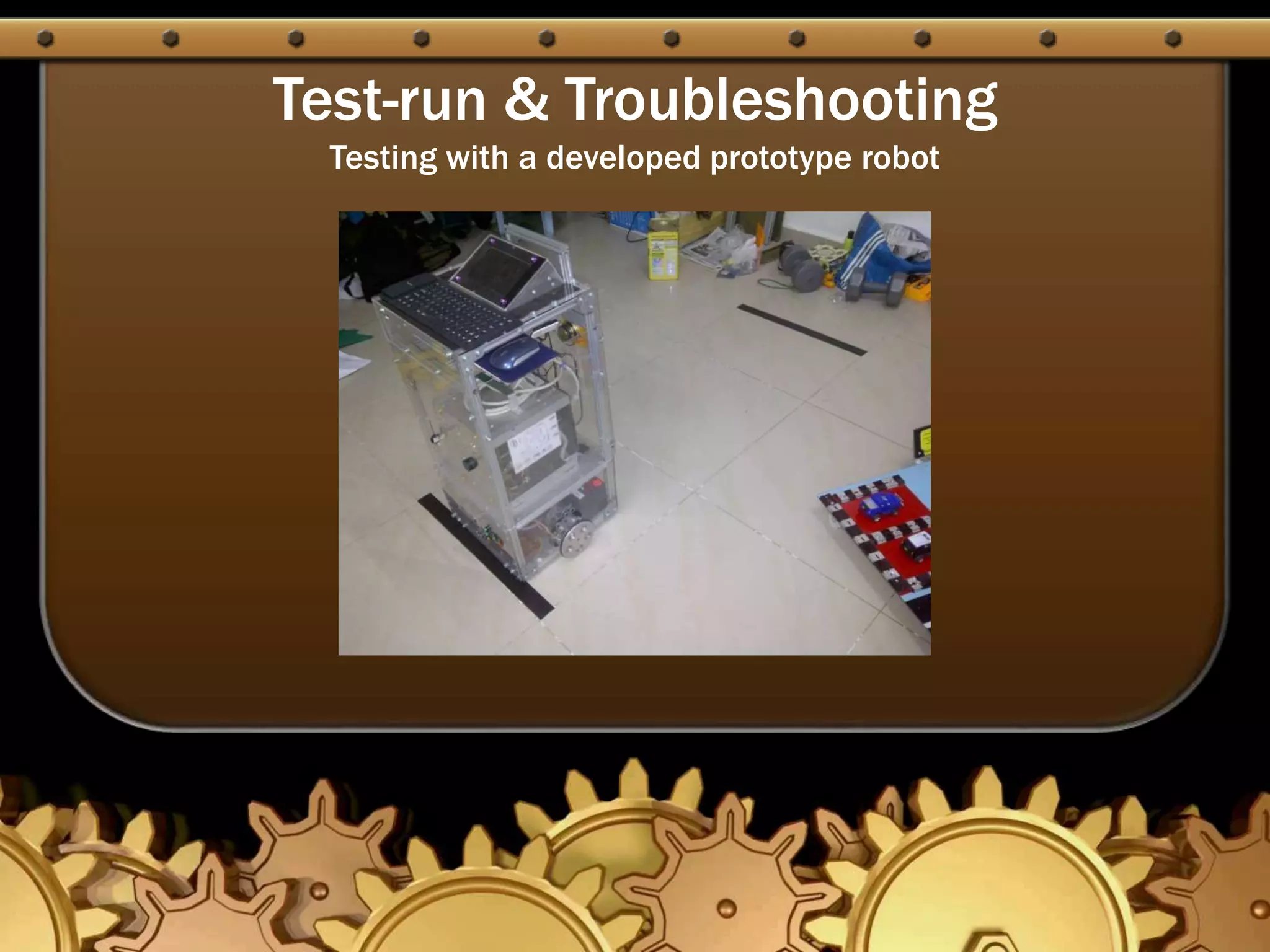 Test-run & Troubleshooting
Testing with a developed prototype robot
 