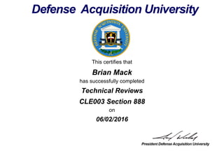This certifies that
Brian Mack
has successfully completed
CLE003 Section 888
on
06/02/2016
Technical Reviews
 