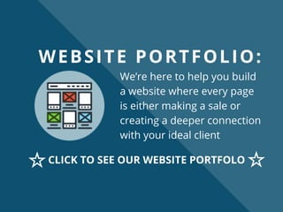 WEBSITE PORTFOLIO:
We’re here to help you build
a website where every page
is either making a sale or
creating a deeper connection
with your ideal client
CLICK TO SEE OUR WEBSITE PORTFOLO
 
