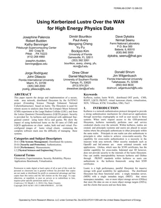 Using Kerberized Lustre Over the WAN
for High Energy Physics Data
Josephine Palencia
Robert Budden
Kathy Benninger
Pittsburgh Supercomputing Center
300 Craig St
Pittsb , PA 15223
(412) 268 4960
josephin,rbudden,
benninge@psc.edu
Jorge Rodriguez
John Dilascio
Florida International University
Miami, FL 33199
(305) 348 2000
jrodrig, jdilascio@fiu.edu
Dimitri Bourilkov
Paul Avery
Mengxing Cheng
Yu Fu
Bockjoo Kim
University of Florida
Gainesville, FL 32611
(353) 392 3261
bourilkov, avery, cheng, yfu,
rkim@uf.edu
Drew Oliver
Daniel Majchrzak
University of Southern Florida
Tampa, FL 33620
(813) 974 201
drewoliver,dan@usf.edu
Dave Dykstra
Nirmal Seenu
Fermi National Laboratory
P.O. Box 500
Batavia, IL 60510
(630) 840 3000
dykstra, seenu@fnal.gov
Donald Shrum
Jim Wilgenbusch
Florida International University
Tallahassee, FL 32306
(850) 644 8630
dcshrum, wilgenbusch@fiu.edu
ABSTRACT
This paper reports the design and implementation of a secure,
wide area network, distributed filesystem by the ExTENCI
project (Extending Science Through Enhanced National
Cyberinfrastructure) based on lustre. The filesystem is used for
remote access to analysis data from the Compact Muon Solenoid
(CMS) experiment at the Large Hadron Collider (LHC), and from
the Lattice Quantum ChromoDynamics (LQCD) project. Security
is provided for by kerberos and reinforced with additional fine-
grained control using lustre ACLs and quotas. We show the
impact of using kerberized lustre on the IO rates of CMS and
LQCD applications on client nodes, both real and virtual. Pre-
configured images of lustre virtual clients containing the
complete software stack ease the difficulty of managing these
systems.
Categories and Subject Descriptors
D.4.3 [File Systems Management]: Distributed file systems;
D.4.6 [Security and Protection]: Authentication;
D.4.8 [Performance] Measurements;
J.2 [Physical Sciences and Engineering] Physics
General Terms
Filesystems, Experimentation, Security, Reliability, Physics
Applications Benchmark, Virtualization.
Keywords
Kerberos, realms, lustre WAN, distributed OST pools, CMS,
ROOT, LQCD, PKINIT, virtual lustrewan clients, virtualization,
XEN, VMware, KVM, VirtualBox, OSG, Tier3
1. INTRODUCTION
Kerberos is a network authentication protocol designed to provide
a strong authentication mechanism for client-server applications
through secret-key cryptography as well as user access to these
systems. When users request access to the GSS-protected
filesystem, kerberos nominally performs user and service
credential checks over the network. Within kerberos, realms are
created, and principals (systems and users) are placed in secure
realms where the principals authenticate to other principals within
the same realm. Principals in one realm can also authenticate to
principals in other realms to achieve cross-realm security. The
capability for cross-realm authentication is a necessity in the
insecure wide area network. Other security standards such as
OpenID and InCommon are more oriented towards web
applications. Globus, which uses the X509 certificates, has the
similar capability for cross-realm, federated user ID however,
does not provide security to the internals of the lustre filesystem.
One can enable interoperability between kerberos and Globus
through PKINIT standards within kerberos so users can
authenticate in the kerberos framework using their X509
certificates.
Lustre is a high performance, parallel filesystem for massive
storage with good scalability for applications. The distributed
filesystem has three functional units: a single metadata server,
(MDS) with a single metadata target, (MDT) that stores
namespace metadata; one or more object storage servers (OSSes)
that store file data on one or more object storage targets (OSTs);
and the clients that access and use these data.
Permission to make digital or hard copies of all or part of this work for
personal or classroom use is granted without fee provided that copies
are not made or distributed for profit or commercial advantage and that
copies bear this notice and the full citation on the first page. To copy
otherwise, or republish, to post on servers or to redistribute to lists,
requires prior specific permission and/or a fee.
Conference’10, Month 1–2, 2010, City, State, Country.
Copyright 2010 ACM 1-58113-000-0/00/0010 …$15.00.
FERMILAB-CONF-12-398-CD
Operated by Fermi Research Alliance, LLC under Contract No. De-AC02-07CH11359 with the United States Department of Energy.
 