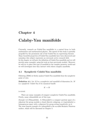 Chapter 4
Calaby-Yau manifolds
Currently, research on Calabi-Yau manifolds is a central focus in both
mathematics and math...
