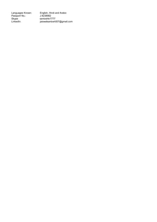 Languages Known: English, Hindi and Arabic
Passport No.: J 8238982
Skype santoshkr7777
LinkedIn: jaiswalsantosh007@gmail.com
 